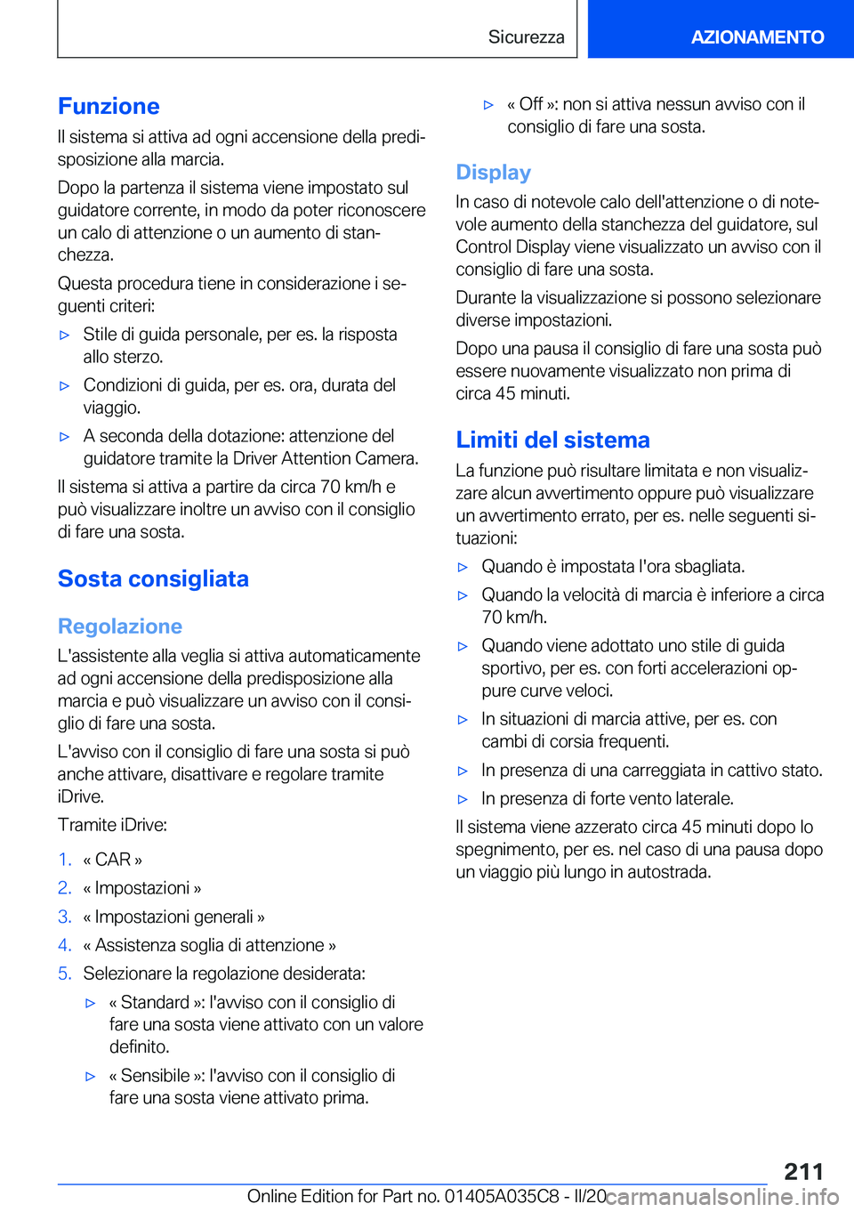 BMW X4 2020  Libretti Di Uso E manutenzione (in Italian) �F�u�n�z�i�o�n�e
�I�l��s�i�s�t�e�m�a��s�i��a�t�t�i�v�a��a�d��o�g�n�i��a�c�c�e�n�s�i�o�n�e��d�e�l�l�a��p�r�e�d�iª �s�p�o�s�i�z�i�o�n�e��a�l�l�a��m�a�r�c�i�a�.
�D�o�p�o��l�a��p�a�r�t�e�n�z
