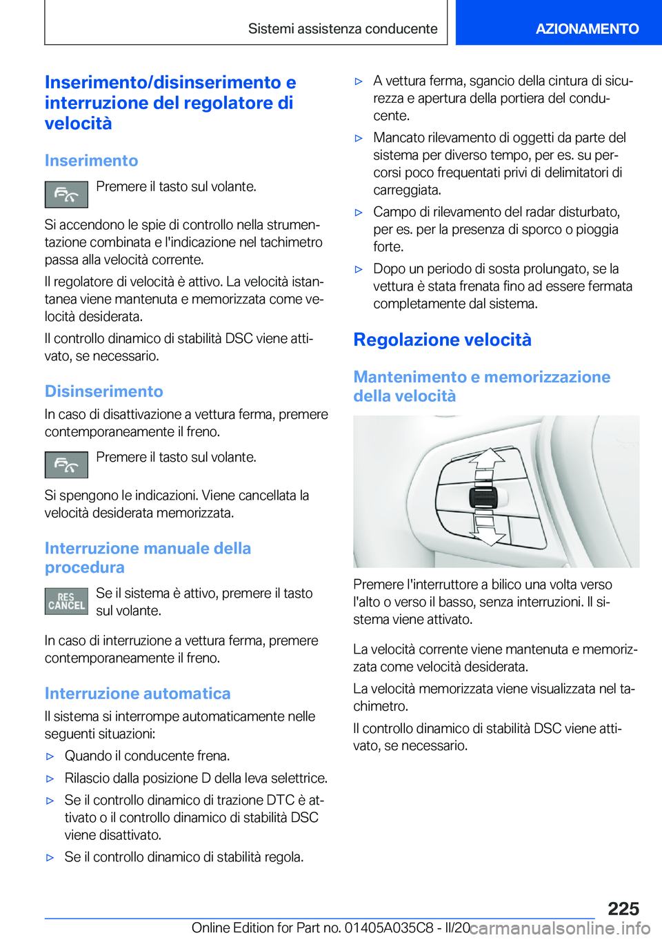 BMW X4 2020  Libretti Di Uso E manutenzione (in Italian) �I�n�s�e�r�i�m�e�n�t�o�/�d�i�s�i�n�s�e�r�i�m�e�n�t�o��e
�i�n�t�e�r�r�u�z�i�o�n�e��d�e�l��r�e�g�o�l�a�t�o�r�e��d�i
�v�e�l�o�c�i�t�
