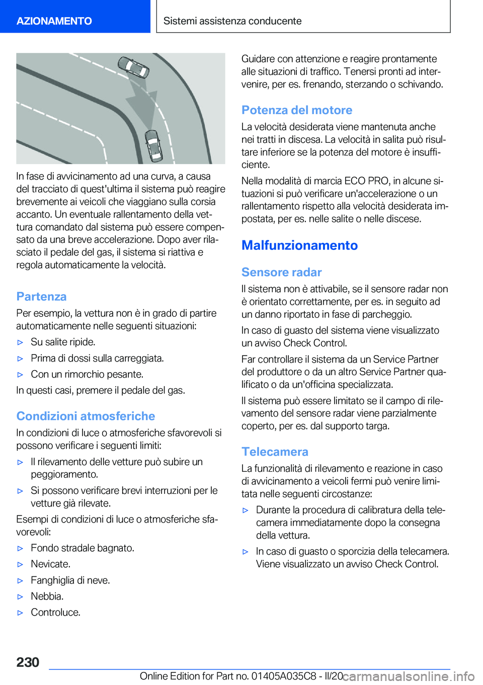 BMW X4 2020  Libretti Di Uso E manutenzione (in Italian) �I�n��f�a�s�e��d�i��a�v�v�i�c�i�n�a�m�e�n�t�o��a�d��u�n�a��c�u�r�v�a�,��a��c�a�u�s�a
�d�e�l��t�r�a�c�c�i�a�t�o��d�i��q�u�e�s�t�'�u�l�t�i�m�a��i�l��s�i�s�t�e�m�a��p�u�