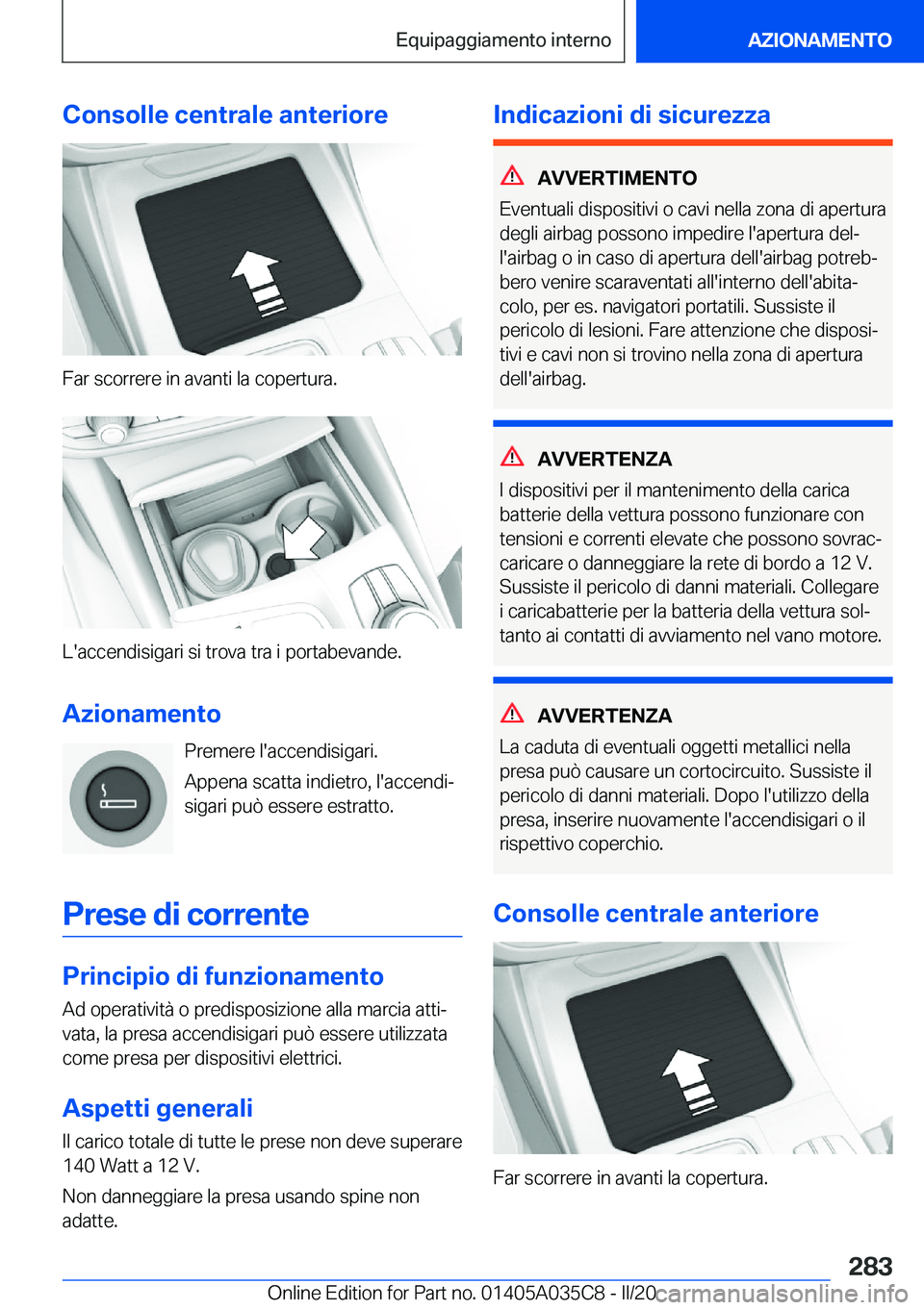 BMW X4 2020  Libretti Di Uso E manutenzione (in Italian) �C�o�n�s�o�l�l�e��c�e�n�t�r�a�l�e��a�n�t�e�r�i�o�r�e
�F�a�r��s�c�o�r�r�e�r�e��i�n��a�v�a�n�t�i��l�a��c�o�p�e�r�t�u�r�a�.
�L�'�a�c�c�e�n�d�i�s�i�g�a�r�i��s�i��t�r�o�v�a��t�r�a��i��p�o�r