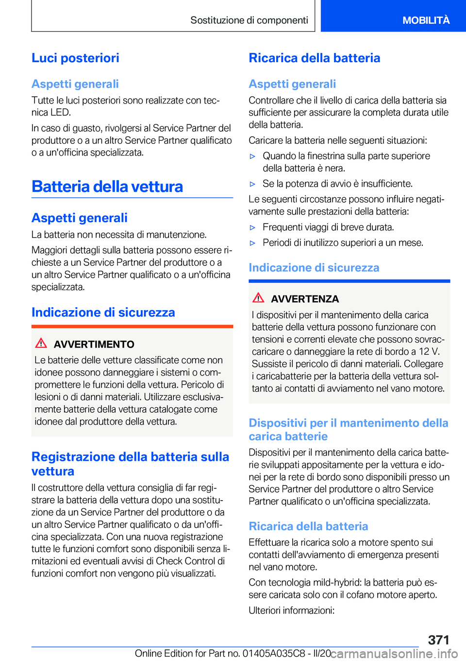 BMW X4 2020  Libretti Di Uso E manutenzione (in Italian) �L�u�c�i��p�o�s�t�e�r�i�o�r�i�A�s�p�e�t�t�i��g�e�n�e�r�a�l�i
�T�u�t�t�e��l�e��l�u�c�i��p�o�s�t�e�r�i�o�r�i��s�o�n�o��r�e�a�l�i�z�z�a�t�e��c�o�n��t�e�cª
�n�i�c�a��L�E�D�.
�I�n��c�a�s�o��d