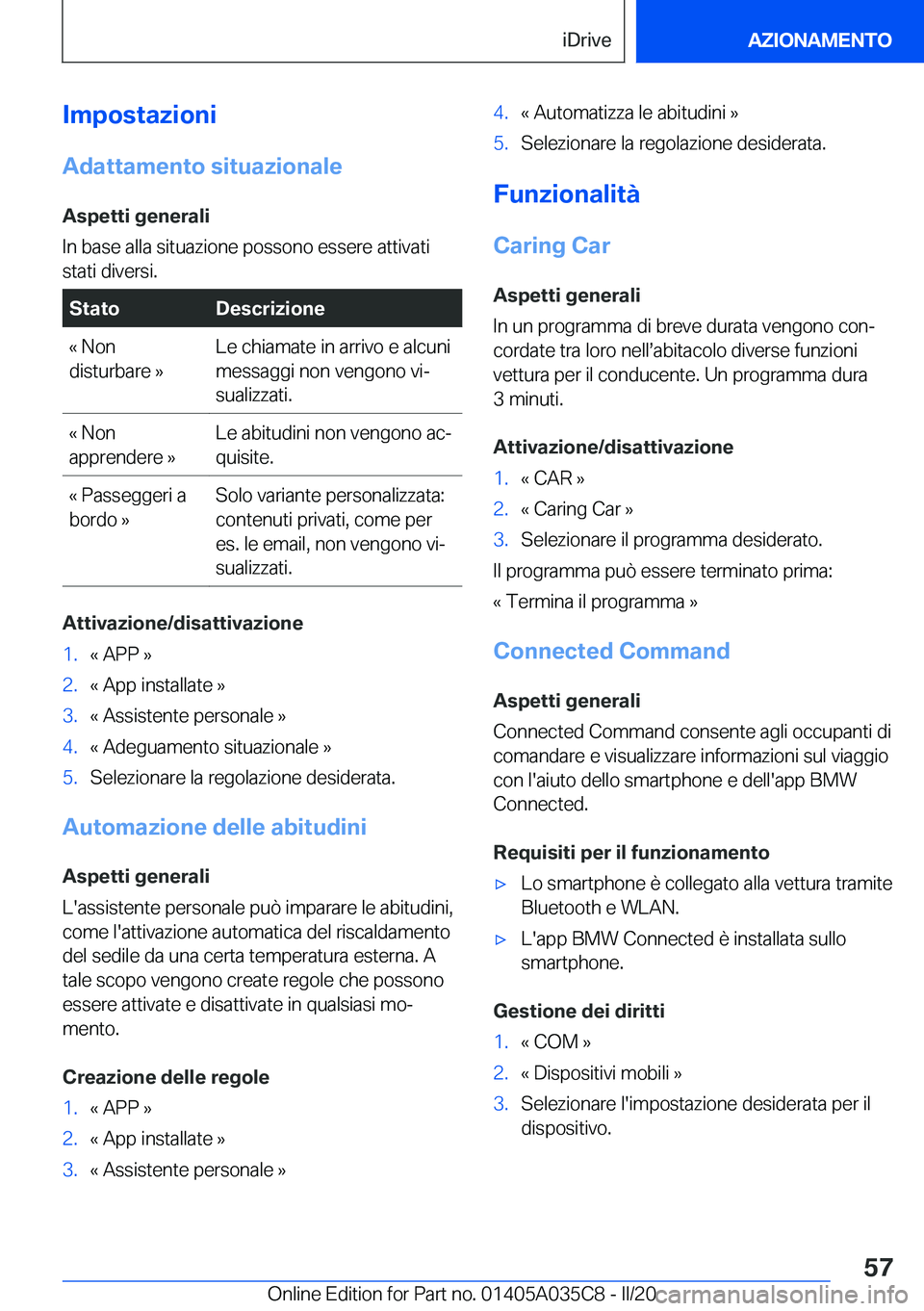 BMW X4 2020  Libretti Di Uso E manutenzione (in Italian) �I�m�p�o�s�t�a�z�i�o�n�i�A�d�a�t�t�a�m�e�n�t�o��s�i�t�u�a�z�i�o�n�a�l�e
�A�s�p�e�t�t�i��g�e�n�e�r�a�l�i
�I�n��b�a�s�e��a�l�l�a��s�i�t�u�a�z�i�o�n�e��p�o�s�s�o�n�o��e�s�s�e�r�e��a�t�t�i�v�a�t�i