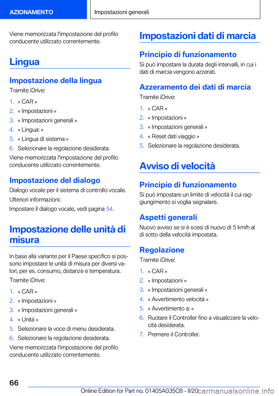 BMW X4 2020  Libretti Di Uso E manutenzione (in Italian) �V�i�e�n�e��m�e�m�o�r�i�z�z�a�t�a��l�'�i�m�p�o�s�t�a�z�i�o�n�e��d�e�l��p�r�o�f�i�l�o�c�o�n�d�u�c�e�n�t�e��u�t�i�l�i�z�z�a�t�o��c�o�r�r�e�n�t�e�m�e�n�t�e�.
�L�i�n�g�u�a
�I�m�p�o�s�t�a�z�i�o�n