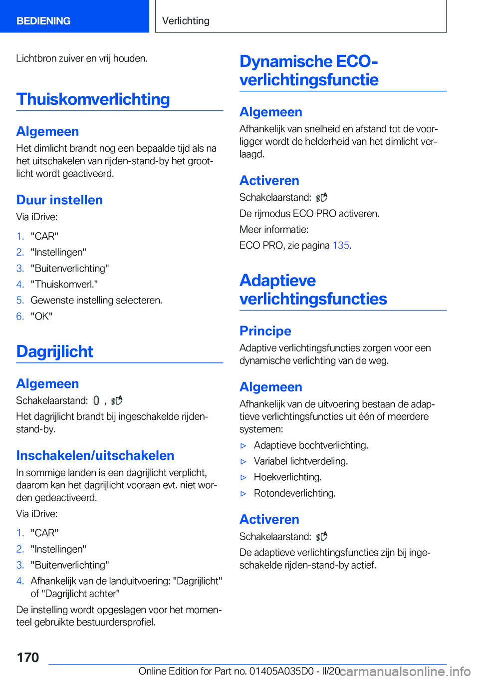BMW X4 2020  Instructieboekjes (in Dutch) �L�i�c�h�t�b�r�o�n��z�u�i�v�e�r��e�n��v�r�i�j��h�o�u�d�e�n�.�T�h�u�i�s�k�o�m�v�e�r�l�i�c�h�t�i�n�g
�A�l�g�e�m�e�e�n
�H�e�t��d�i�m�l�i�c�h�t��b�r�a�n�d�t��n�o�g��e�e�n��b�e�p�a�a�l�d�e��t�i�j