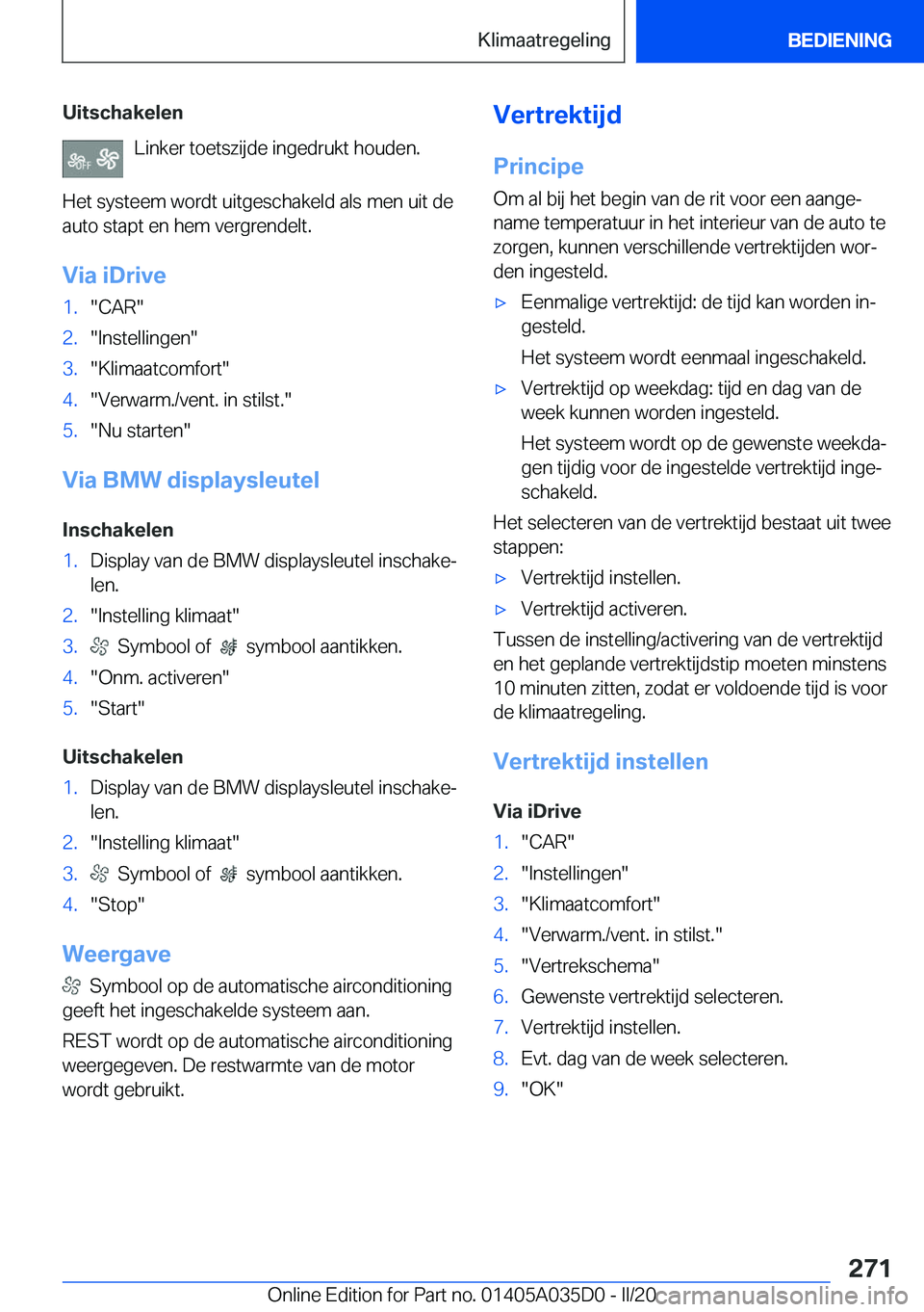 BMW X4 2020  Instructieboekjes (in Dutch) �U�i�t�s�c�h�a�k�e�l�e�n�L�i�n�k�e�r��t�o�e�t�s�z�i�j�d�e��i�n�g�e�d�r�u�k�t��h�o�u�d�e�n�.
�H�e�t��s�y�s�t�e�e�m��w�o�r�d�t��u�i�t�g�e�s�c�h�a�k�e�l�d��a�l�s��m�e�n��u�i�t��d�e �a�u�t�o��s