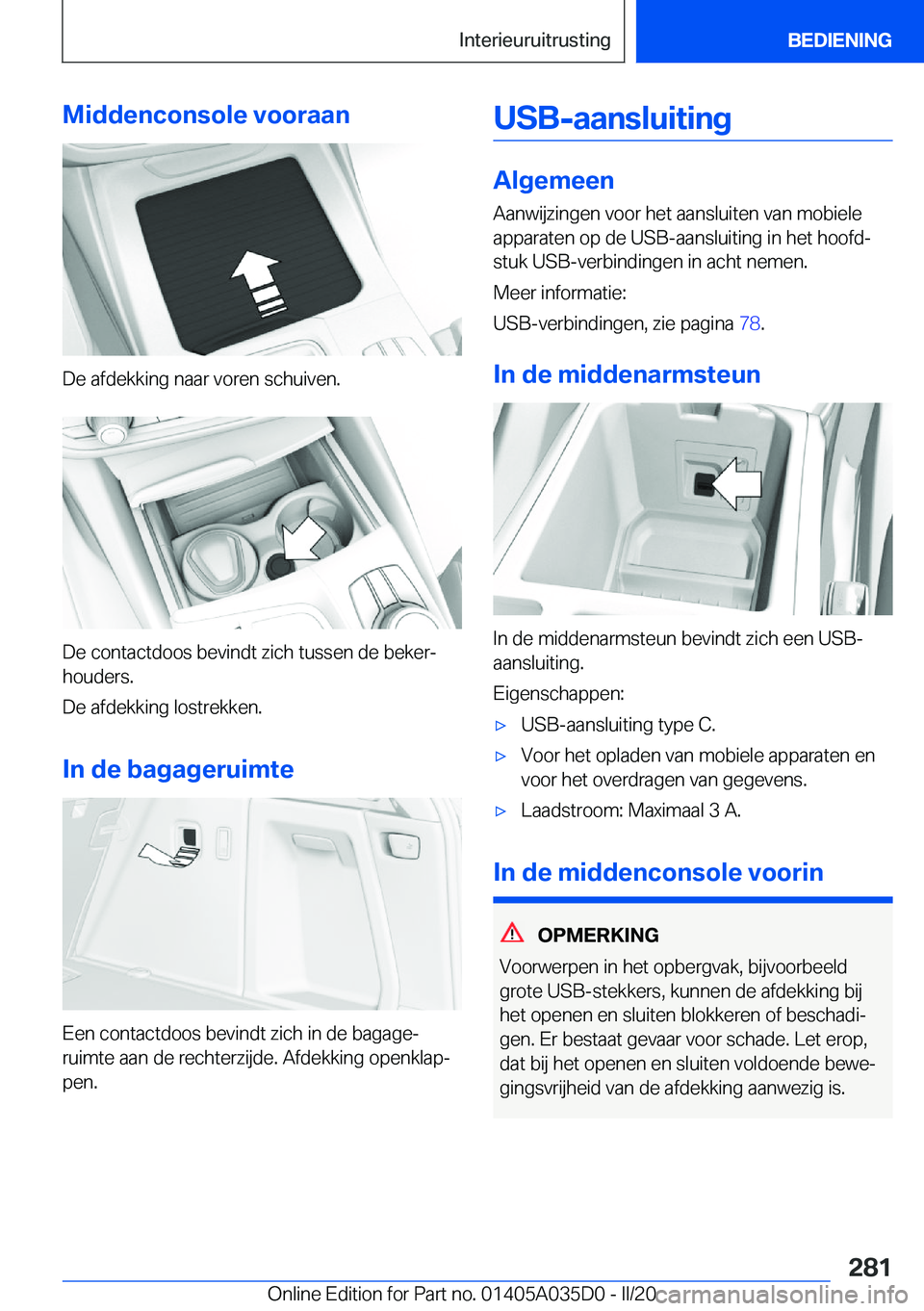 BMW X4 2020  Instructieboekjes (in Dutch) �M�i�d�d�e�n�c�o�n�s�o�l�e��v�o�o�r�a�a�n
�D�e��a�f�d�e�k�k�i�n�g��n�a�a�r��v�o�r�e�n��s�c�h�u�i�v�e�n�.
�D�e��c�o�n�t�a�c�t�d�o�o�s��b�e�v�i�n�d�t��z�i�c�h��t�u�s�s�e�n��d�e��b�e�k�e�rj
�