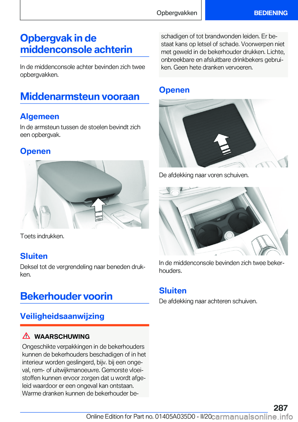 BMW X4 2020  Instructieboekjes (in Dutch) �O�p�b�e�r�g�v�a�k��i�n��d�e�m�i�d�d�e�n�c�o�n�s�o�l�e��a�c�h�t�e�r�i�n
�I�n��d�e��m�i�d�d�e�n�c�o�n�s�o�l�e��a�c�h�t�e�r��b�e�v�i�n�d�e�n��z�i�c�h��t�w�e�e
�o�p�b�e�r�g�v�a�k�k�e�n�.
�M�i�d�