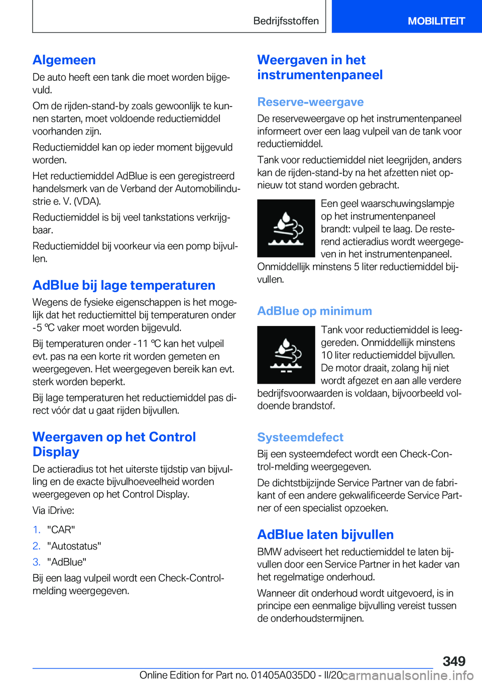 BMW X4 2020  Instructieboekjes (in Dutch) �A�l�g�e�m�e�e�n
�D�e��a�u�t�o��h�e�e�f�t��e�e�n��t�a�n�k��d�i�e��m�o�e�t��w�o�r�d�e�n��b�i�j�g�ej �v�u�l�d�.
�O�m��d�e��r�i�j�d�e�n�-�s�t�a�n�d�-�b�y��z�o�a�l�s��g�e�w�o�o�n�l�i�j�k��t�
