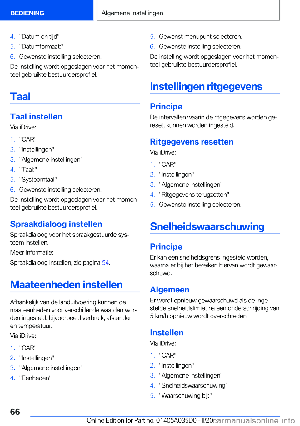 BMW X4 2020  Instructieboekjes (in Dutch) �4�.��D�a�t�u�m��e�n��t�i�j�d��5�.��D�a�t�u�m�f�o�r�m�a�a�t�:��6�.�G�e�w�e�n�s�t�e��i�n�s�t�e�l�l�i�n�g��s�e�l�e�c�t�e�r�e�n�.
�D�e��i�n�s�t�e�l�l�i�n�g��w�o�r�d�t��o�p�g�e�s�l�a�g�e�n��v�