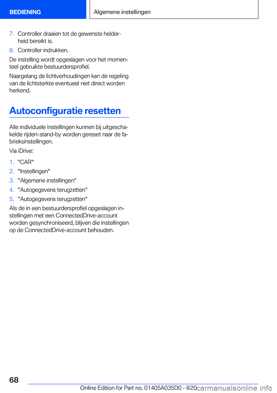 BMW X4 2020  Instructieboekjes (in Dutch) �7�.�C�o�n�t�r�o�l�l�e�r��d�r�a�a�i�e�n��t�o�t��d�e��g�e�w�e�n�s�t�e��h�e�l�d�e�rj�h�e�i�d��b�e�r�e�i�k�t��i�s�.�8�.�C�o�n�t�r�o�l�l�e�r��i�n�d�r�u�k�k�e�n�.
�D�e��i�n�s�t�e�l�l�i�n�g��w�o�