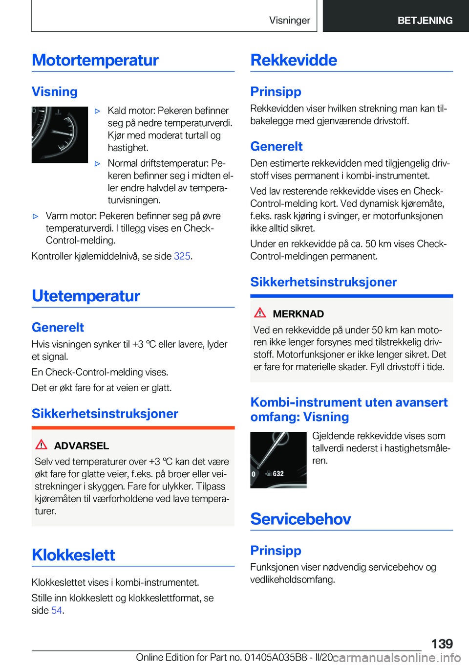 BMW X4 2020  InstruksjonsbØker (in Norwegian) �M�o�t�o�r�t�e�m�p�e�r�a�t�u�r
�V�i�s�n�i�n�g
x�K�a�l�d��m�o�t�o�r�:��P�e�k�e�r�e�n��b�e�f�i�n�n�e�r
�s�e�g��p�å��n�e�d�r�e��t�e�m�p�e�r�a�t�u�r�v�e�r�d�i�.
�K�j�