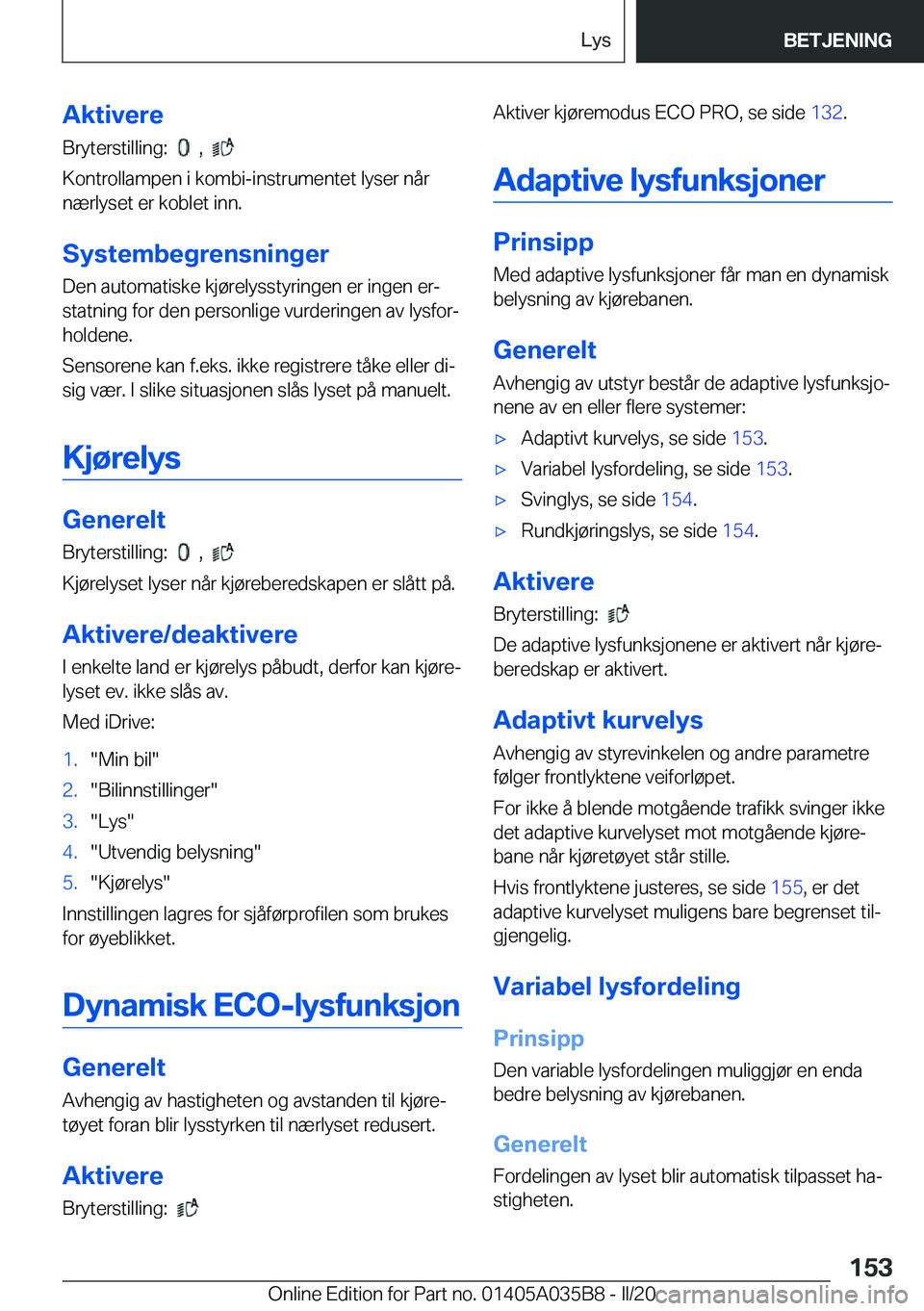 BMW X4 2020  InstruksjonsbØker (in Norwegian) �A�k�t�i�v�e�r�e
�B�r�y�t�e�r�s�t�i�l�l�i�n�g�:��
���,���
�K�o�n�t�r�o�l�l�a�m�p�e�n��i��k�o�m�b�i�-�i�n�s�t�r�u�m�e�n�t�e�t��l�y�s�e�r��n�å�r
�n�æ�r�l�y�s�e�t��e�r��k�o�b�l�e�t��i�n�n
