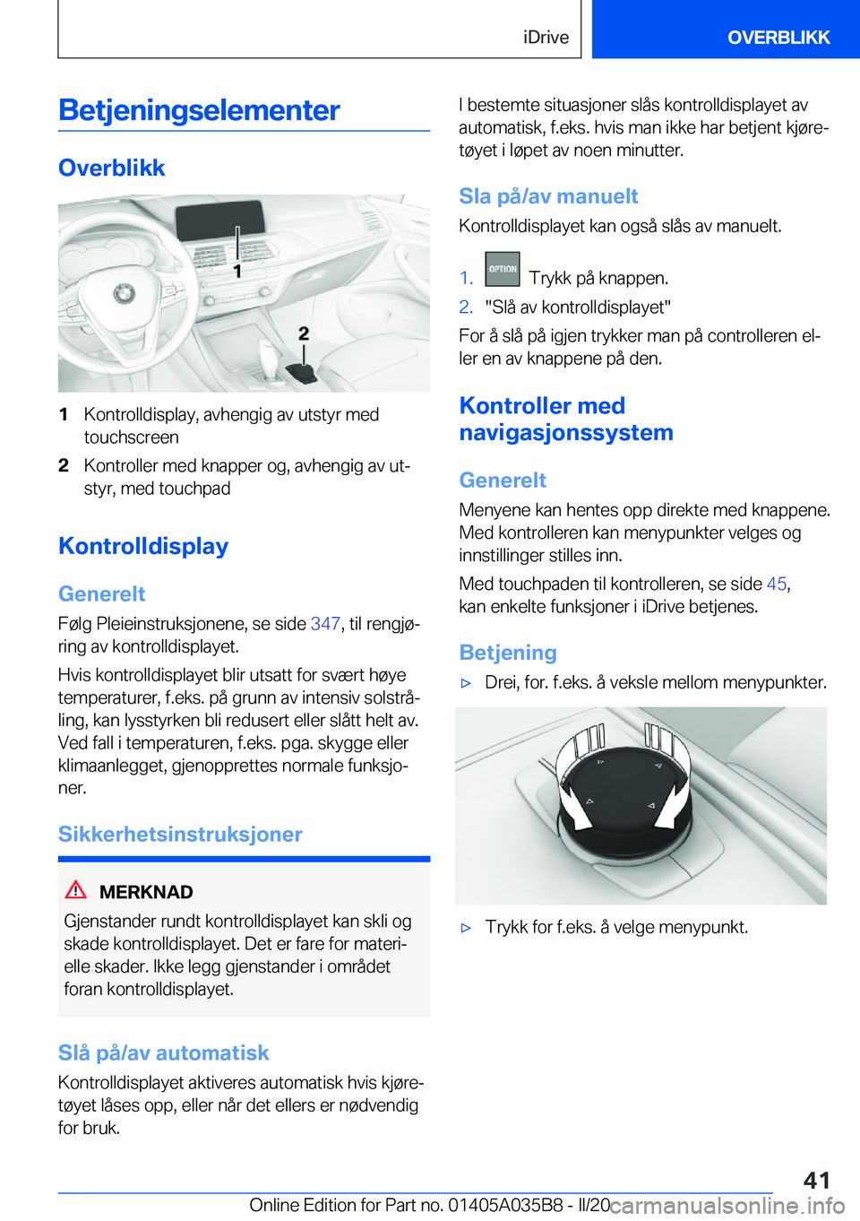 BMW X4 2020  InstruksjonsbØker (in Norwegian) �B�e�t�j�e�n�i�n�g�s�e�l�e�m�e�n�t�e�r
�O�v�e�r�b�l�i�k�k
�1�K�o�n�t�r�o�l�l�d�i�s�p�l�a�y�,��a�v�h�e�n�g�i�g��a�v��u�t�s�t�y�r��m�e�d
�t�o�u�c�h�s�c�r�e�e�n�2�K�o�n�t�r�o�l�l�e�r��m�e�d��k�n�a�