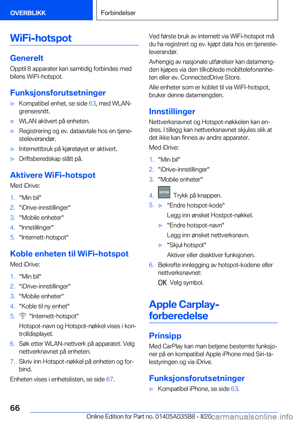 BMW X4 2020  InstruksjonsbØker (in Norwegian) �W�i�F�i�-�h�o�t�s�p�o�t
�G�e�n�e�r�e�l�t�O�p�p�t�i�l��8��a�p�p�a�r�a�t�e�r��k�a�n��s�a�m�t�i�d�i�g��f�o�r�b�i�n�d�e�s��m�e�d
�b�i�l�e�n�s��W�i�F�I�-�h�o�t�s�p�o�t�.
�F�u�n�k�s�j�o�n�s�f�o�r�u�