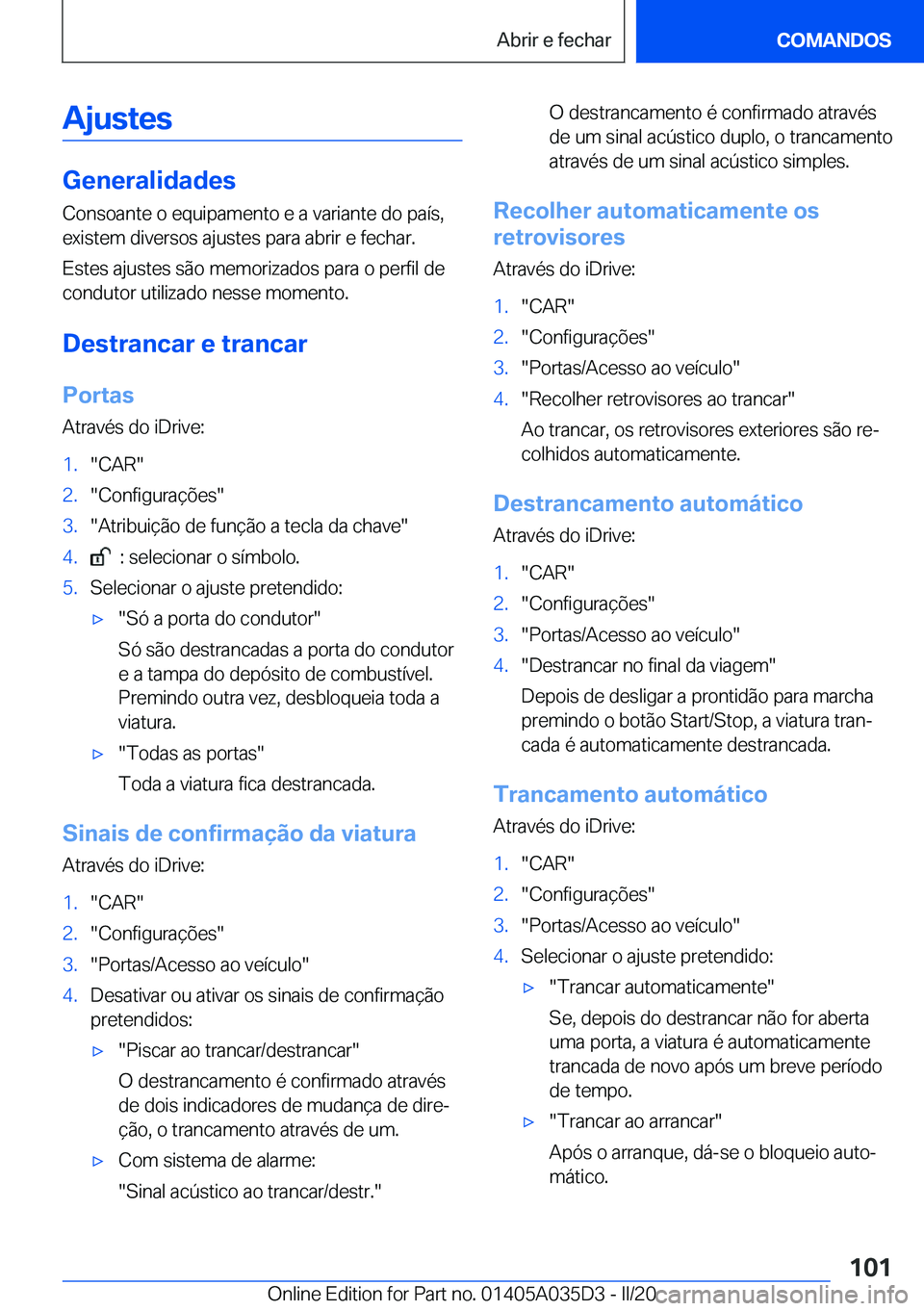 BMW X4 2020  Manual do condutor (in Portuguese) �A�j�u�s�t�e�s
�G�e�n�e�r�a�l�i�d�a�d�e�s
�C�o�n�s�o�a�n�t�e��o��e�q�u�i�p�a�m�e�n�t�o��e��a��v�a�r�i�a�n�t�e��d�o��p�a�