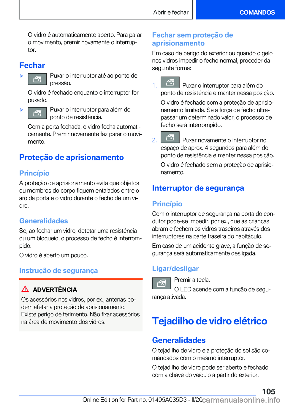 BMW X4 2020  Manual do condutor (in Portuguese) �O��v�i�d�r�o��é��a�u�t�o�m�a�t�i�c�a�m�e�n�t�e��a�b�e�r�t�o�.��P�a�r�a��p�a�r�a�r
�o��m�o�v�i�m�e�n�t�o�,��p�r�e�m�i�r��n�o�v�a�m�e�n�t�e��o��i�n�t�e�r�r�u�pª �t�o�r�.
�F�e�c�h�a�r
x�P