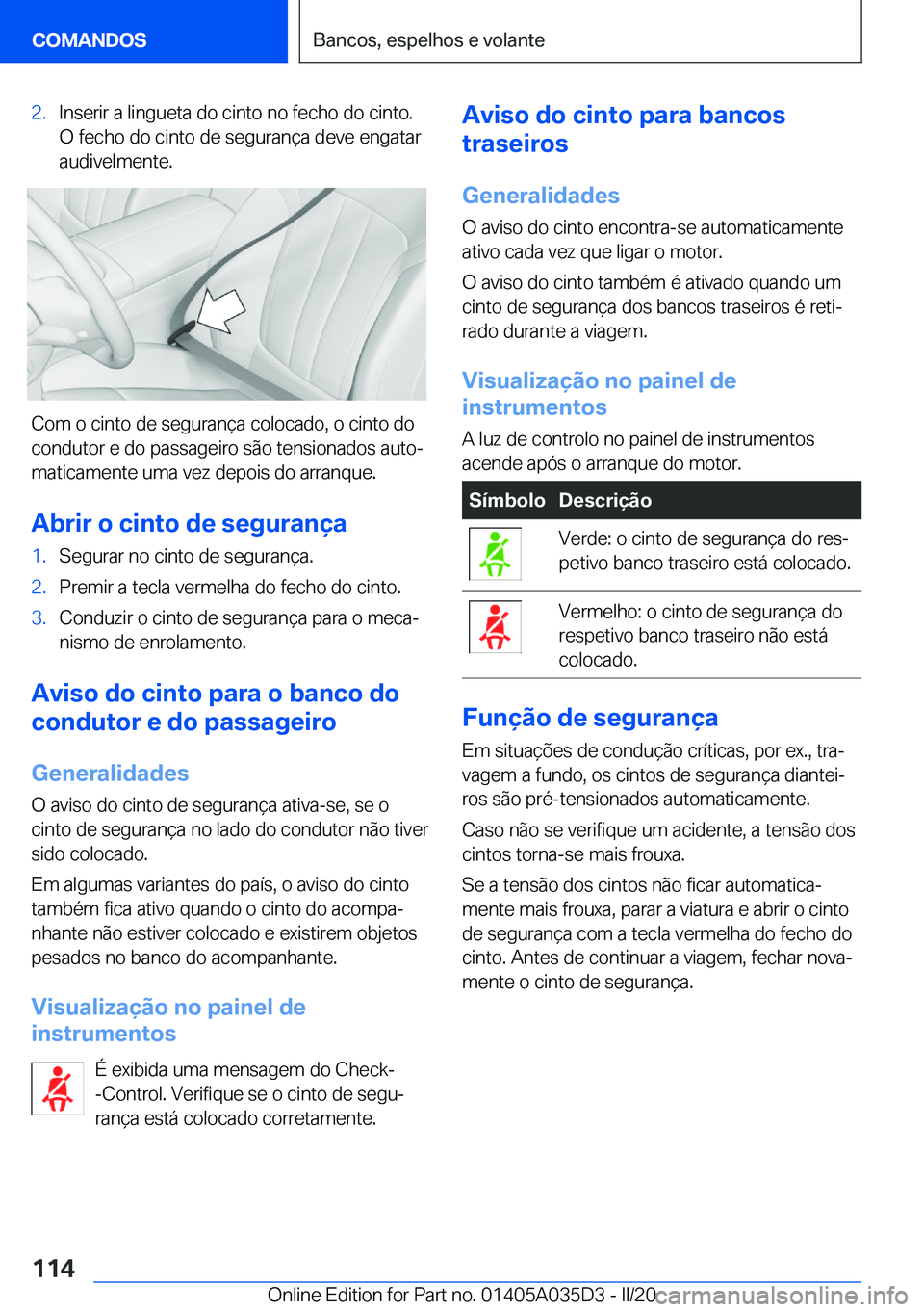 BMW X4 2020  Manual do condutor (in Portuguese) �2�.�I�n�s�e�r�i�r��a��l�i�n�g�u�e�t�a��d�o��c�i�n�t�o��n�o��f�e�c�h�o��d�o��c�i�n�t�o�.
�O��f�e�c�h�o��d�o��c�i�n�t�o��d�e��s�e�g�u�r�a�n�