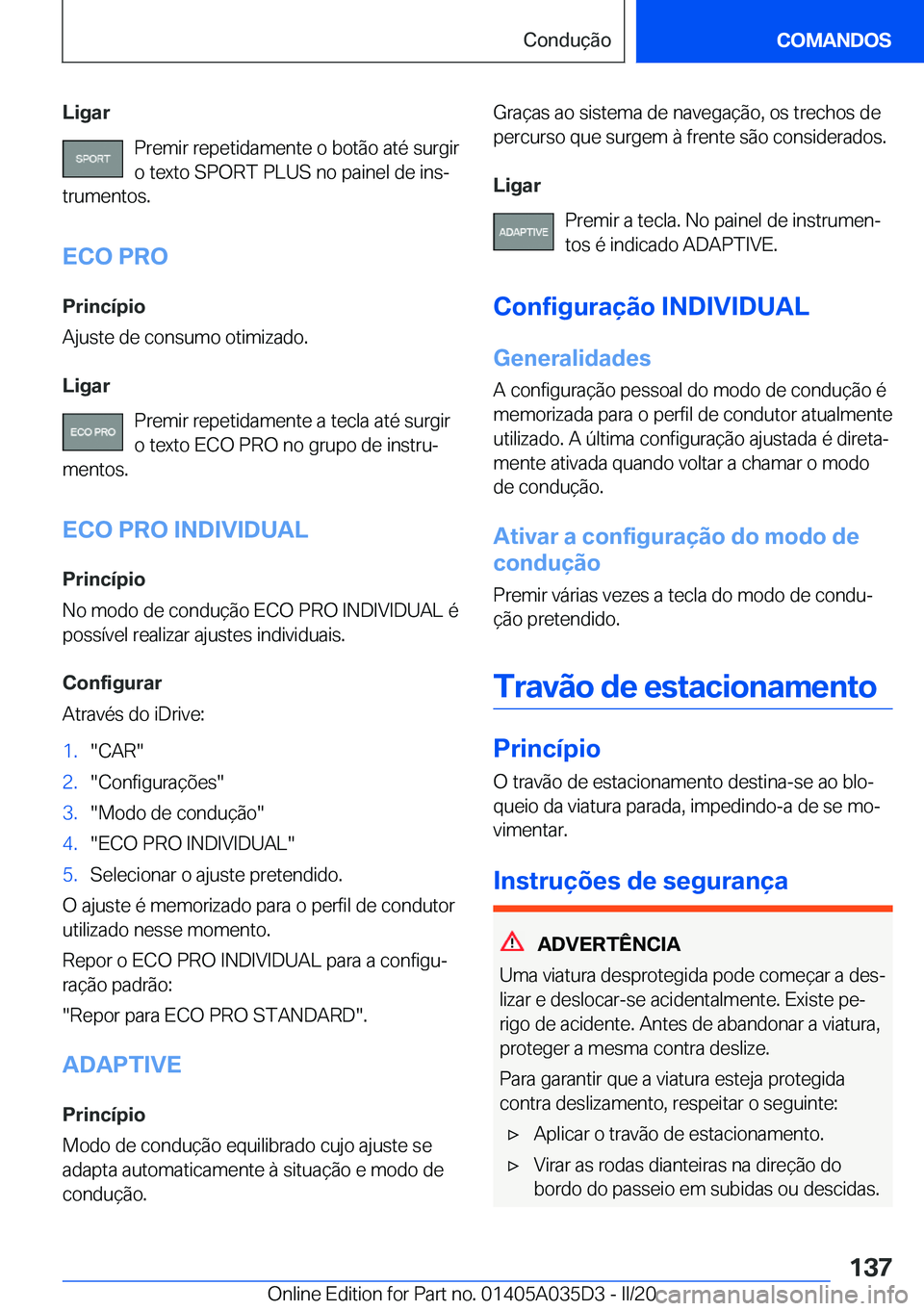 BMW X4 2020  Manual do condutor (in Portuguese) �L�i�g�a�r�P�r�e�m�i�r��r�e�p�e�t�i�d�a�m�e�n�t�e��o��b�o�t�ã�o��a�t�é��s�u�r�g�i�r
�o��t�e�x�t�o��S�P�O�R�T��P�L�U�S��n�o��p�a�i�n�e�l��d�e��i�n�sª
�t�r�u�m�e�n�t�o�s�.
�E�C�O��P�R�O