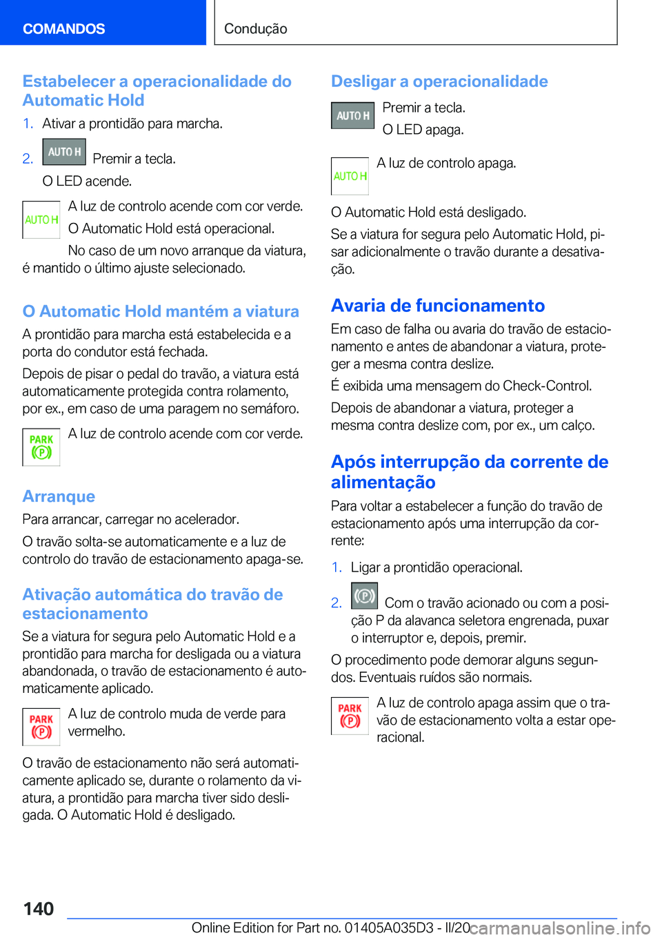 BMW X4 2020  Manual do condutor (in Portuguese) �E�s�t�a�b�e�l�e�c�e�r��a��o�p�e�r�a�c�i�o�n�a�l�i�d�a�d�e��d�o
�A�u�t�o�m�a�t�i�c��H�o�l�d�1�.�A�t�i�v�a�r��a��p�r�o�n�t�i�d�ã�o��p�a�r�a��m�a�r�c�h�a�.�2�.���P�r�e�m�i�r��a��t�e�c�l�a�.