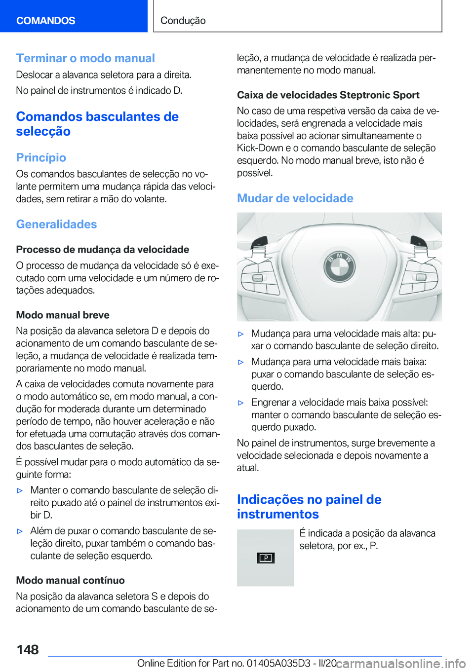 BMW X4 2020  Manual do condutor (in Portuguese) �T�e�r�m�i�n�a�r��o��m�o�d�o��m�a�n�u�a�l�D�e�s�l�o�c�a�r��a��a�l�a�v�a�n�c�a��s�e�l�e�t�o�r�a��p�a�r�a��a��d�i�r�e�i�t�a�.
�N�o��p�a�i�n�e�l��d�e��i�n�s�t�r�u�m�e�n�t�o�s��é��i�n�d�i�c