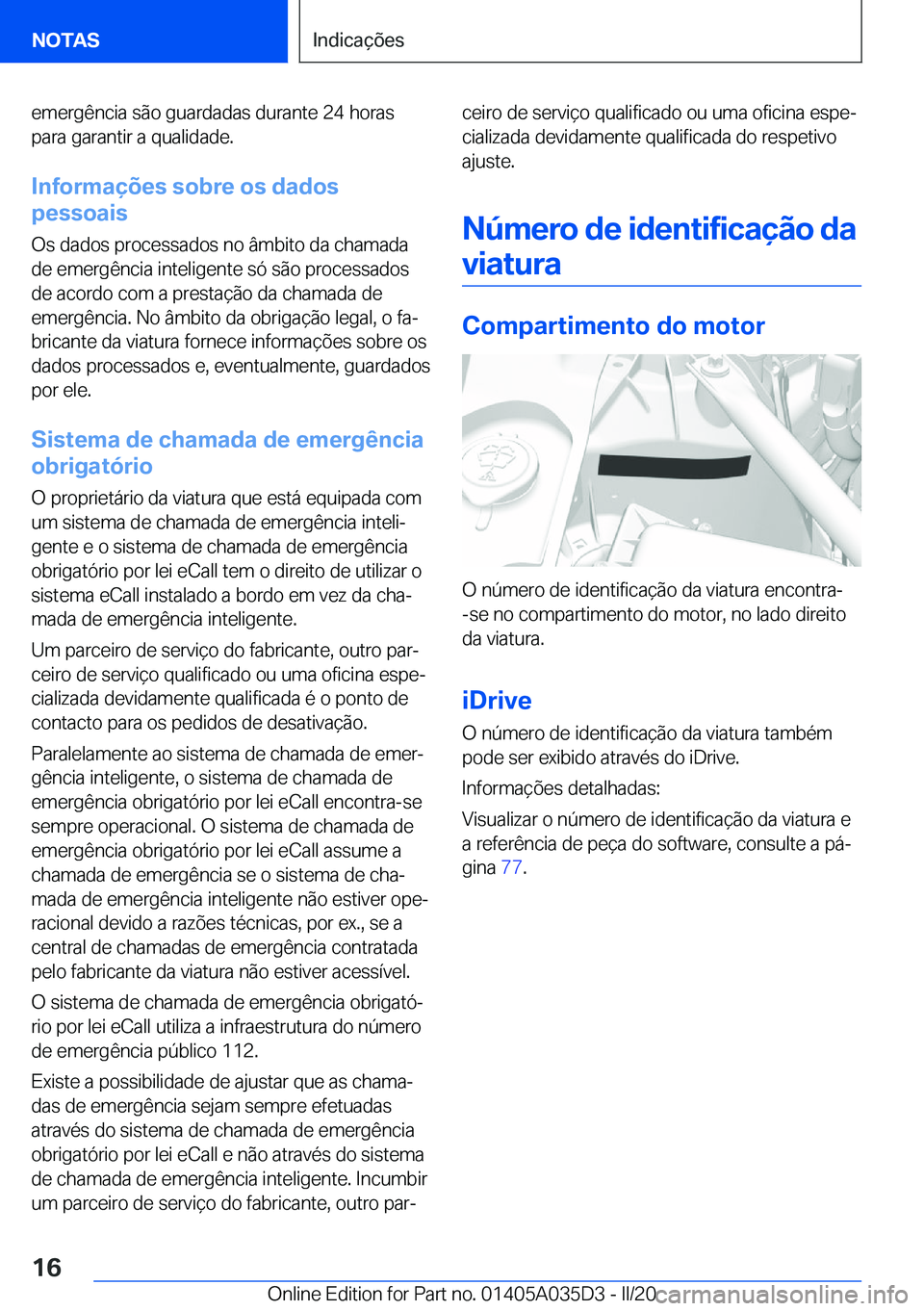 BMW X4 2020  Manual do condutor (in Portuguese) �e�m�e�r�g�ê�n�c�i�a��s�ã�o��g�u�a�r�d�a�d�a�s��d�u�r�a�n�t�e��2�4��h�o�r�a�s�p�a�r�a��g�a�r�a�n�t�i�r��a��q�u�a�l�i�d�a�d�e�.
�I�n�f�o�r�m�a�