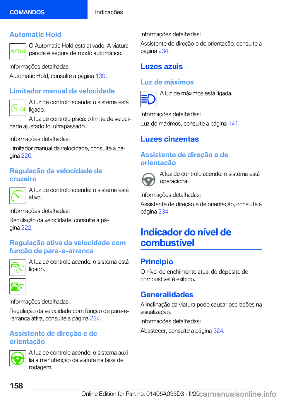 BMW X4 2020  Manual do condutor (in Portuguese) �A�u�t�o�m�a�t�i�c��H�o�l�d�O��A�u�t�o�m�a�t�i�c��H�o�l�d��e�s�t�á��a�t�i�v�a�d�o�.��A��v�i�a�t�u�r�a�p�a�r�a�d�a��é��s�e�g�u�r�a��d�e��m�o�d�o��a�u�t�o�m�á�t�i�c�o�.
�I�n�f�o�r�m�a�