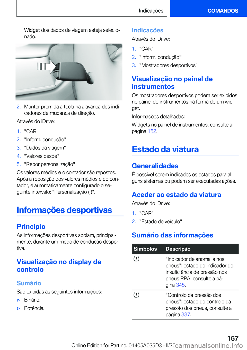 BMW X4 2020  Manual do condutor (in Portuguese) �W�i�d�g�e�t��d�o�s��d�a�d�o�s��d�e��v�i�a�g�e�m��e�s�t�e�j�a��s�e�l�e�c�i�oª
�n�a�d�o�.�2�.�M�a�n�t�e�r��p�r�e�m�i�d�a��a��t�e�c�l�a��n�a��a�l�a�v�a�n�c�a��d�o�s��i�n�d�iª
�c�a�d�o�r