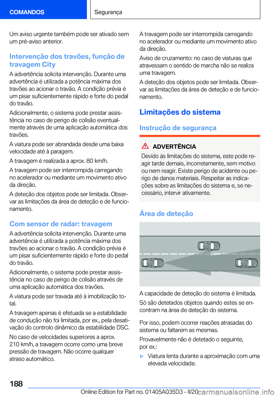 BMW X4 2020  Manual do condutor (in Portuguese) �U�m��a�v�i�s�o��u�r�g�e�n�t�e��t�a�m�b�é�m��p�o�d�e��s�e�r��a�t�i�v�a�d�o��s�e�m�u�m��p�r�é�-�a�v�i�s�o��a�n�t�e�r�i�o�r�.
�I�n�t�e�r�v�e�n�