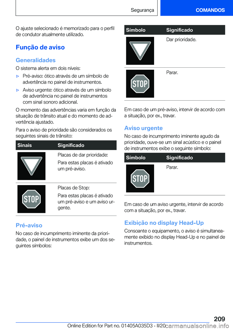 BMW X4 2020  Manual do condutor (in Portuguese) �O��a�j�u�s�t�e��s�e�l�e�c�i�o�n�a�d�o��é��m�e�m�o�r�i�z�a�d�o��p�a�r�a��o��p�e�r�f�i�l�d�e��c�o�n�d�u�t�o�r��a�t�u�a�l�m�e�n�t�e��u�t�i�l�i�z�a�d�o�.
�F�u�n�