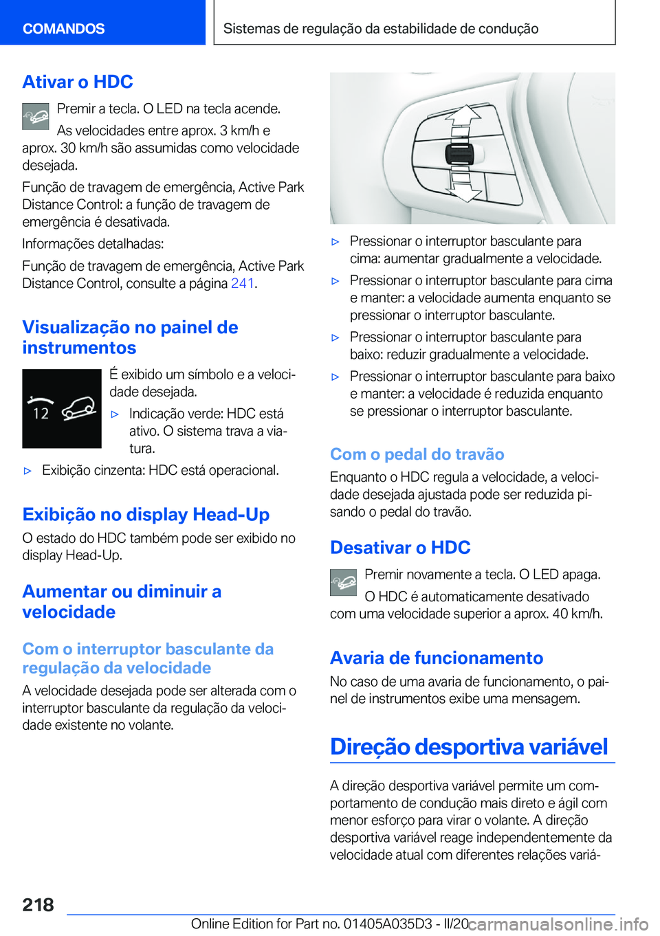 BMW X4 2020  Manual do condutor (in Portuguese) �A�t�i�v�a�r��o��H�D�C�P�r�e�m�i�r��a��t�e�c�l�a�.��O��L�E�D��n�a��t�e�c�l�a��a�c�e�n�d�e�.�A�s��v�e�l�o�c�i�d�a�d�e�s��e�n�t�r�e��a�p�r�o�x�.��3��k�m�/�h��e
�a�p�r�o�x�.��3�0��k�m�/�