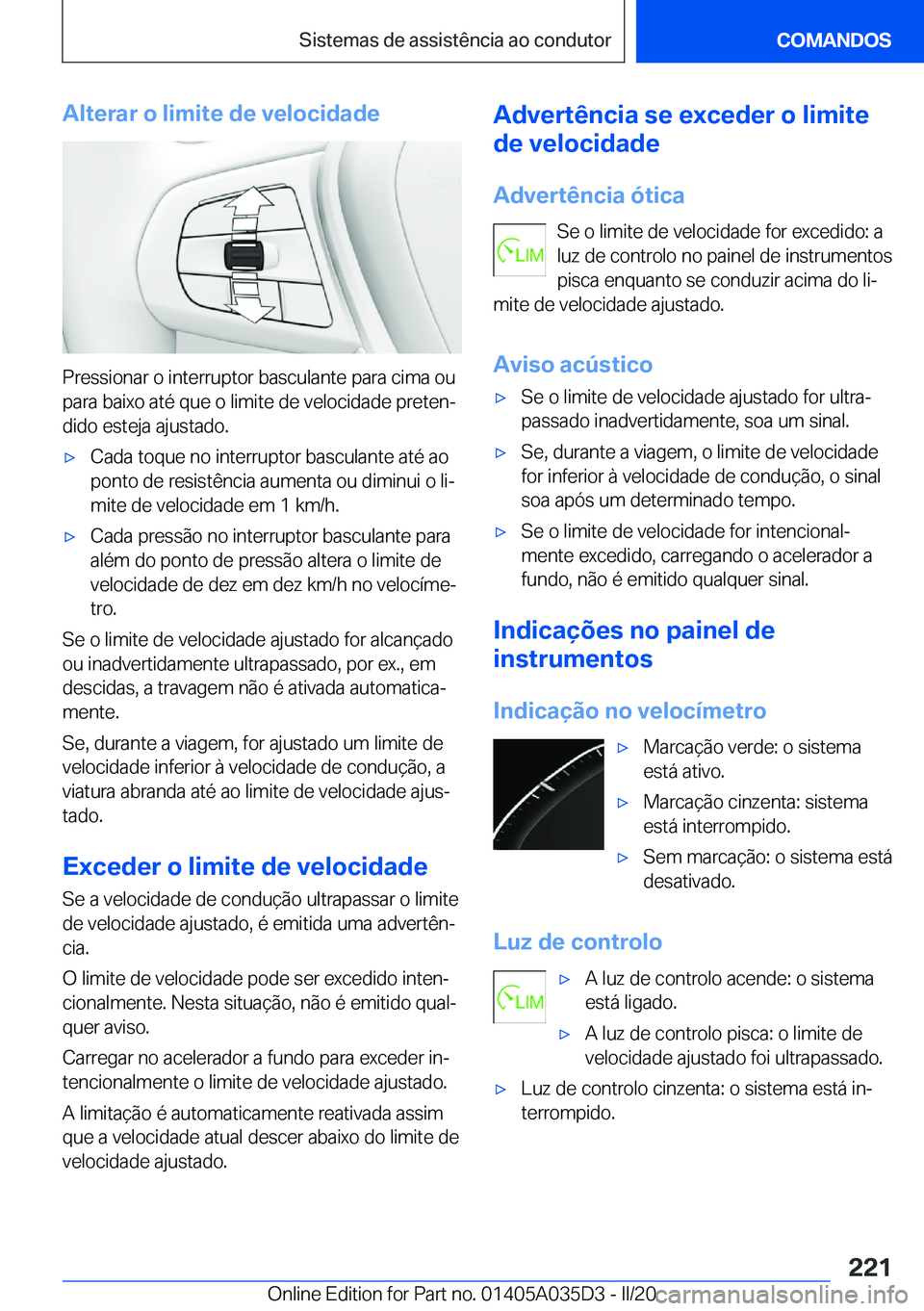 BMW X4 2020  Manual do condutor (in Portuguese) �A�l�t�e�r�a�r��o��l�i�m�i�t�e��d�e��v�e�l�o�c�i�d�a�d�e
�P�r�e�s�s�i�o�n�a�r��o��i�n�t�e�r�r�u�p�t�o�r��b�a�s�c�u�l�a�n�t�e��p�a�r�a��c�i�m�a��o�u�p�a�r�a��b�a�i�x�o��a�t�é��q�u�e��o�
