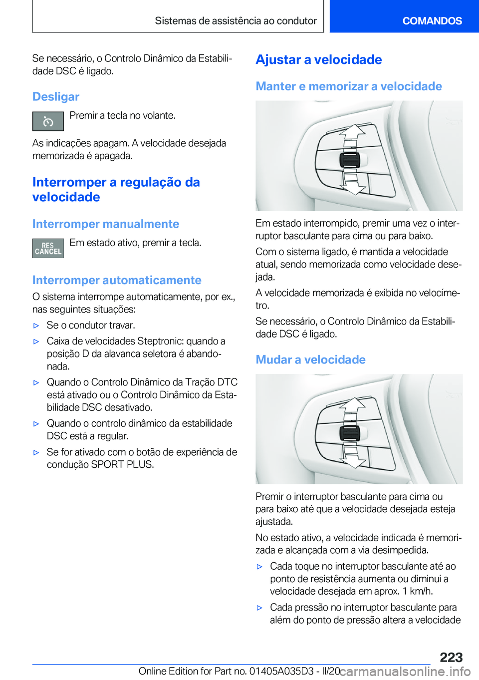 BMW X4 2020  Manual do condutor (in Portuguese) �S�e��n�e�c�e�s�s�á�r�i�o�,��o��C�o�n�t�r�o�l�o��D�i�n�â�m�i�c�o��d�a��E�s�t�a�b�i�l�iª
�d�a�d�e��D�S�C��é��l�i�g�a�d�o�.
�D�e�s�l�i�g�a�r �P�r�e�m�i�r��a��t�e�c�l�a��n�o��v�o�l�a�n�