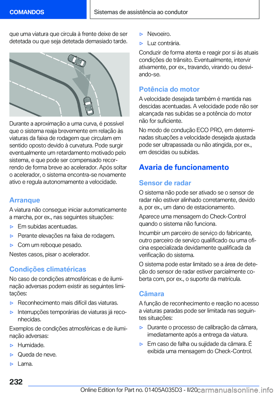 BMW X4 2020  Manual do condutor (in Portuguese) �q�u�e��u�m�a��v�i�a�t�u�r�a��q�u�e��c�i�r�c�u�l�a��à��f�r�e�n�t�e��d�e�i�x�e��d�e��s�e�r
�d�e�t�e�t�a�d�a��o�u��q�u�e��s�e�j�a��d�e�t�e�t�a�d�a��d�e�m�a�s�i�a�d�o��t�a�r�d�e�.
�D�u�r�