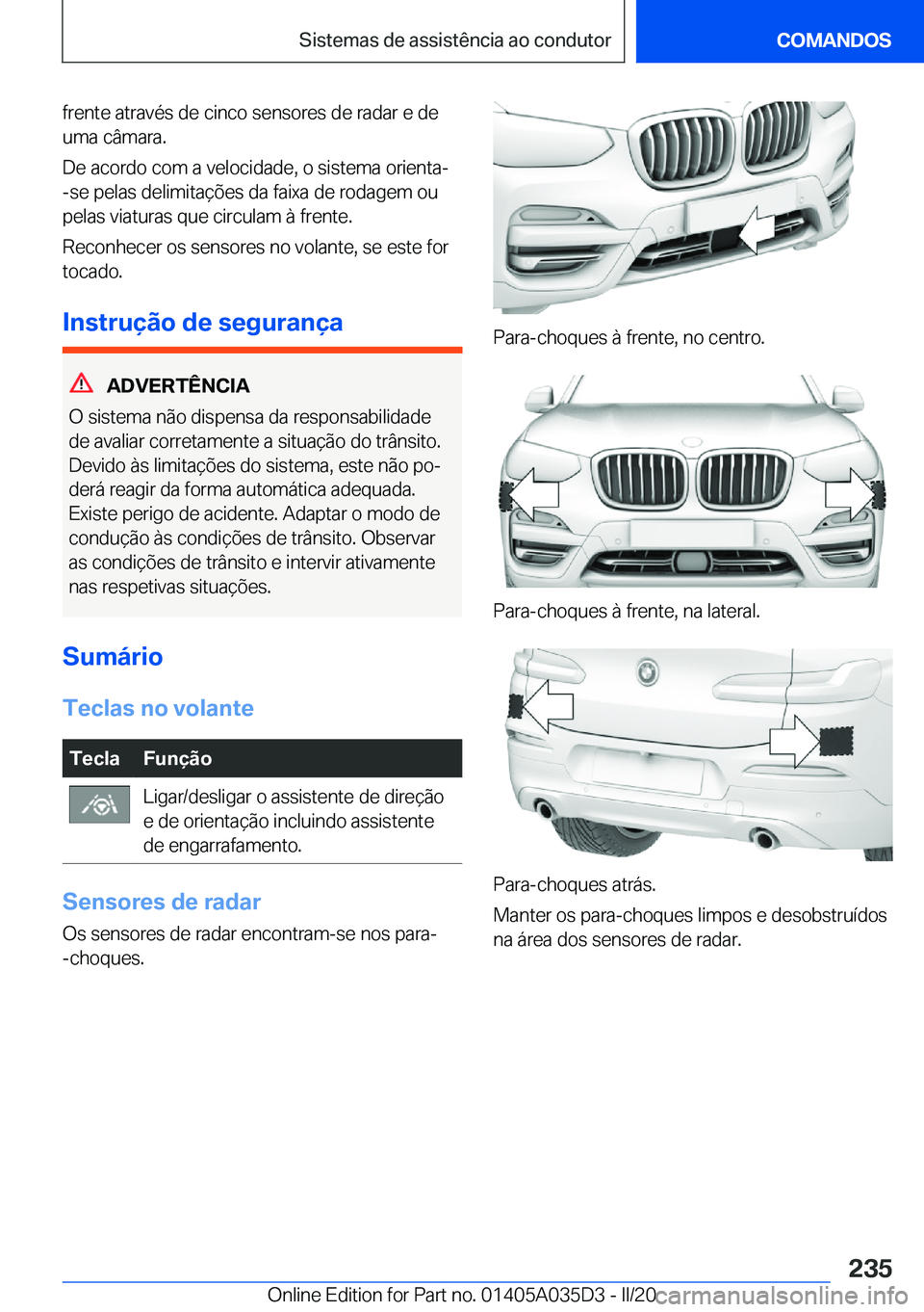 BMW X4 2020  Manual do condutor (in Portuguese) �f�r�e�n�t�e��a�t�r�a�v�é�s��d�e��c�i�n�c�o��s�e�n�s�o�r�e�s��d�e��r�a�d�a�r��e��d�e
�u�m�a��c�â�m�a�r�a�.
�D�e��a�c�o�r�d�o��c�o�m��a��v�e�l�o�c�i�d�a�d�e�,��o��s�i�s�t�e�m�a��o�r�i