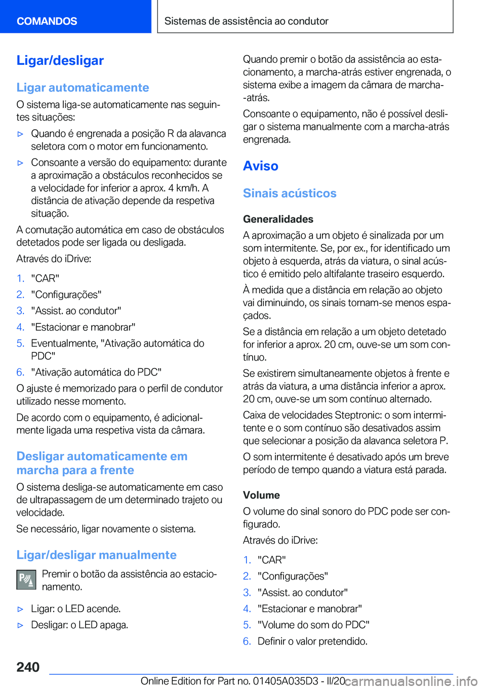 BMW X4 2020  Manual do condutor (in Portuguese) �L�i�g�a�r�/�d�e�s�l�i�g�a�r
�L�i�g�a�r��a�u�t�o�m�a�t�i�c�a�m�e�n�t�e �O��s�i�s�t�e�m�a��l�i�g�a�-�s�e��a�u�t�o�m�a�t�i�c�a�m�e�n�t�e��n�a�s��s�e�g�u�i�nª�t�e�s��s�i�t�u�a�