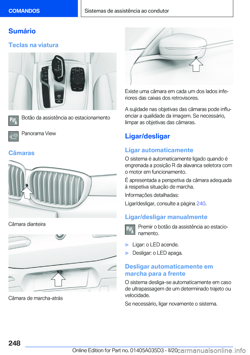 BMW X4 2020  Manual do condutor (in Portuguese) �S�u�m�á�r�i�o�T�e�c�l�a�s��n�a��v�i�a�t�u�r�a
�B�o�t�ã�o��d�a��a�s�s�i�s�t�ê�n�c�i�a��a�o��e�s�t�a�c�i�o�n�a�m�e�n�t�o
�P�a�n�o�r�a�m�a��V�i�e�w
�C�â�m�a�r�a�s
�C�â�m�a�r�a��d�i�a�n�t�e�