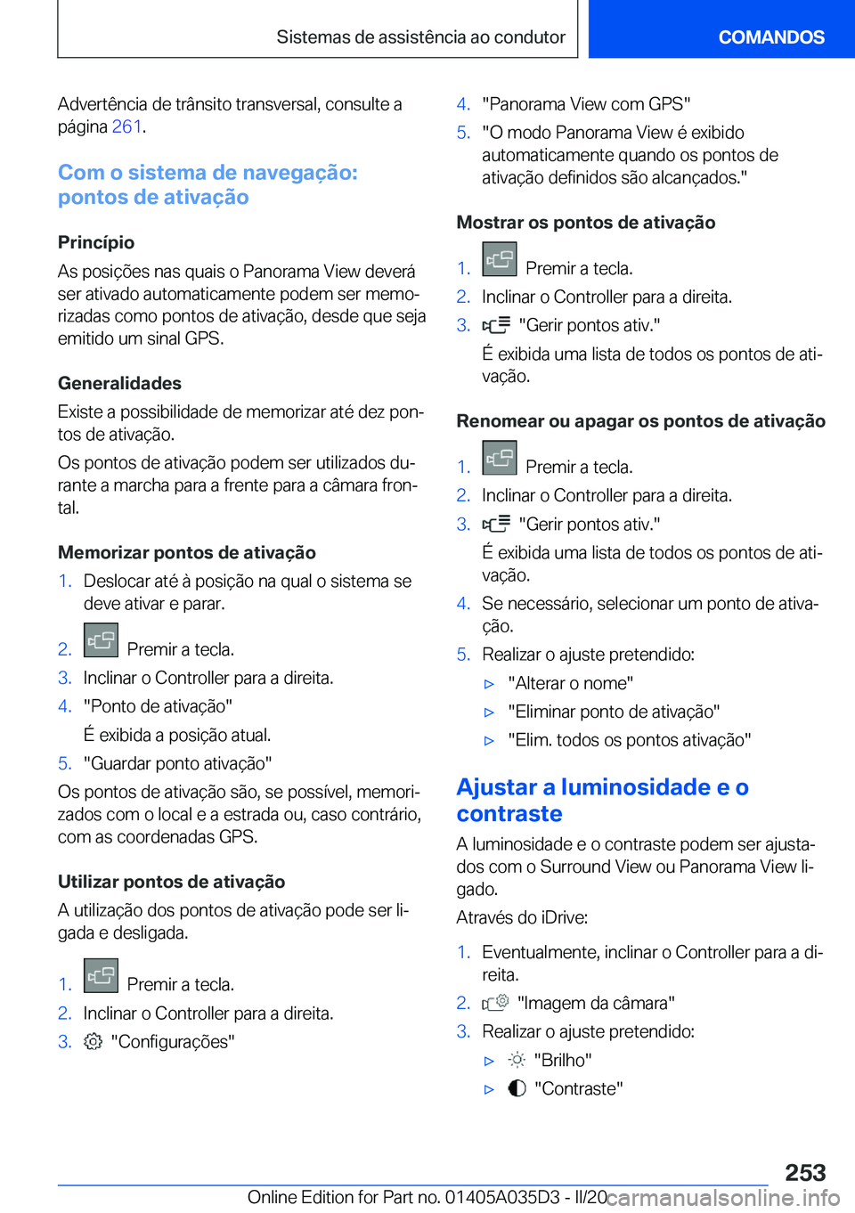 BMW X4 2020  Manual do condutor (in Portuguese) �A�d�v�e�r�t�ê�n�c�i�a��d�e��t�r�â�n�s�i�t�o��t�r�a�n�s�v�e�r�s�a�l�,��c�o�n�s�u�l�t�e��a�p�á�g�i�n�a� �2�6�1�.
�C�o�m��o��s�i�s�t�e�m�a��d�e��n�a�v�e�g�a�