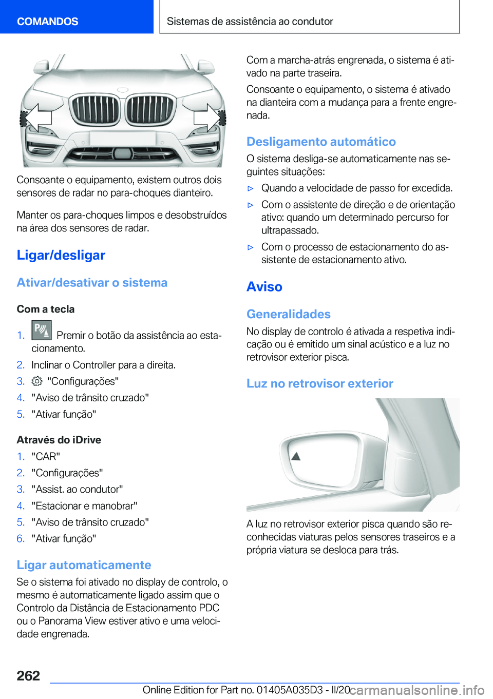 BMW X4 2020  Manual do condutor (in Portuguese) �C�o�n�s�o�a�n�t�e��o��e�q�u�i�p�a�m�e�n�t�o�,��e�x�i�s�t�e�m��o�u�t�r�o�s��d�o�i�s
�s�e�n�s�o�r�e�s��d�e��r�a�d�a�r��n�o��p�a�r�a�-�c�h�o�q�u�e�s��d�i�a�n�t�e�i�r�o�.
�M�a�n�t�e�r��o�s��p