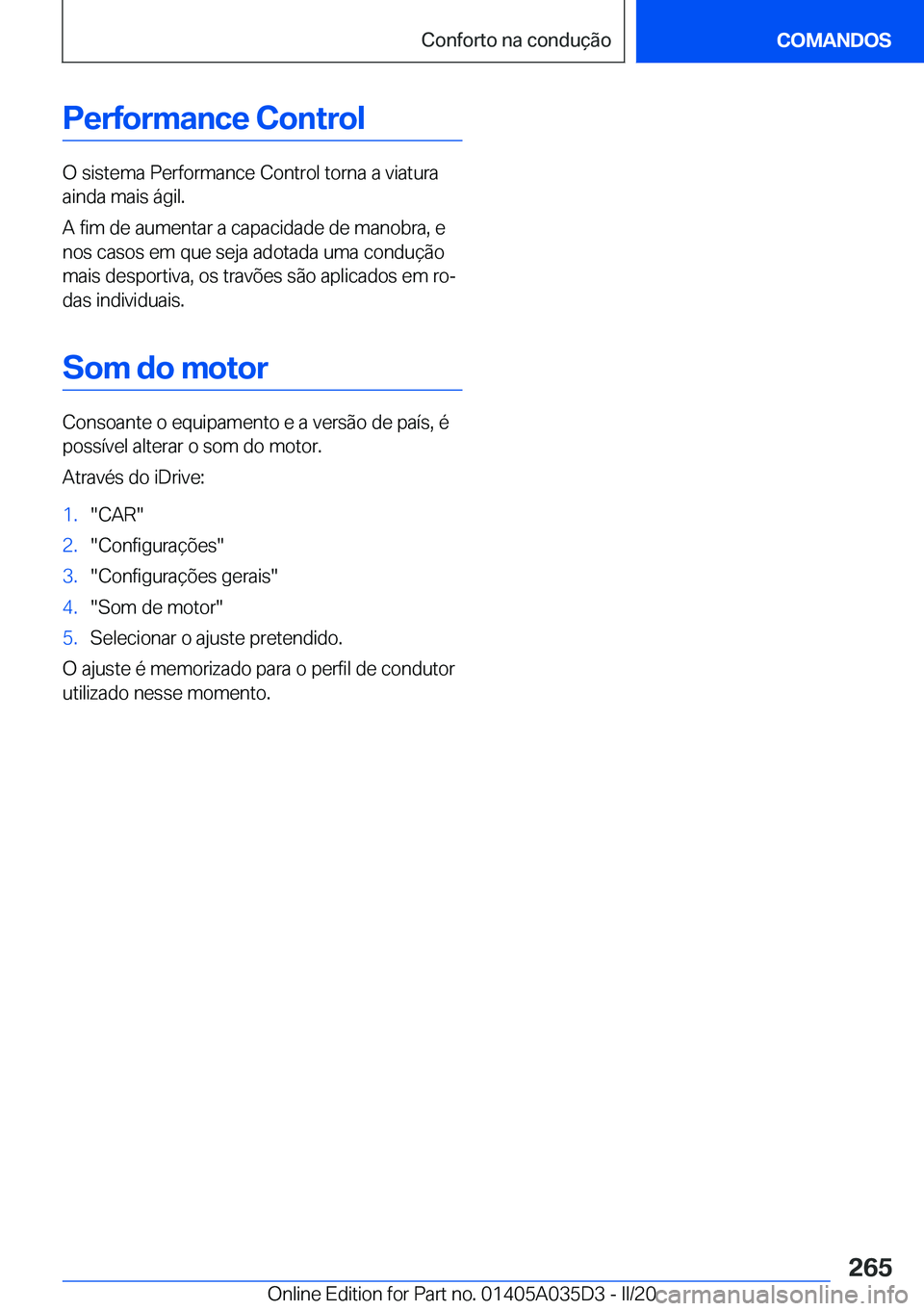 BMW X4 2020  Manual do condutor (in Portuguese) �P�e�r�f�o�r�m�a�n�c�e��C�o�n�t�r�o�l
�O��s�i�s�t�e�m�a��P�e�r�f�o�r�m�a�n�c�e��C�o�n�t�r�o�l��t�o�r�n�a��a��v�i�a�t�u�r�a
�a�i�n�d�a��m�a�i�s��á�g�i�l�.
�A��f�i�m��d�e��a�u�m�e�n�t�a�r�