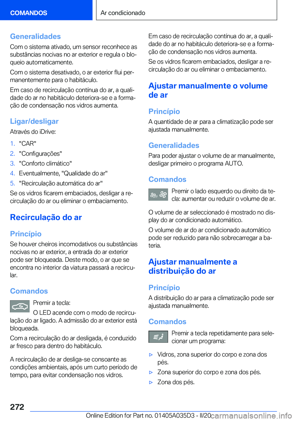 BMW X4 2020  Manual do condutor (in Portuguese) �G�e�n�e�r�a�l�i�d�a�d�e�s
�C�o�m��o��s�i�s�t�e�m�a��a�t�i�v�a�d�o�,��u�m��s�e�n�s�o�r��r�e�c�o�n�h�e�c�e��a�s �s�u�b�s�t�â�n�c�i�a�s��n�o�c�i�v�a�s��n�o��a�r��e�x�t�e�r�i�o�r��e��r�e�g�