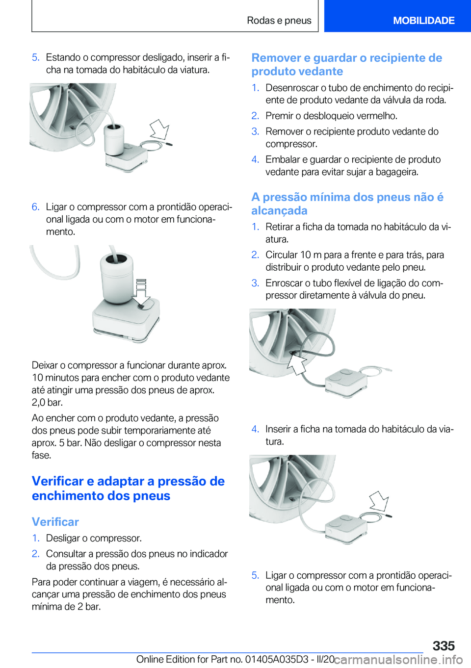 BMW X4 2020  Manual do condutor (in Portuguese) �5�.�E�s�t�a�n�d�o��o��c�o�m�p�r�e�s�s�o�r��d�e�s�l�i�g�a�d�o�,��i�n�s�e�r�i�r��a��f�iª�c�h�a��n�a��t�o�m�a�d�a��d�o��h�a�b�i�t�á�c�u�l�o��d�a��v�i�a�t�u�r�a�.�6�.�L�i�g�a�r��o��c�o�m