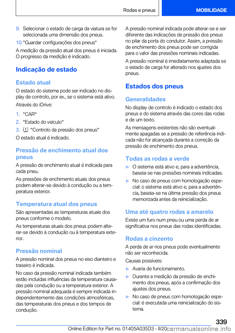 BMW X4 2020  Manual do condutor (in Portuguese) �9�.�S�e�l�e�c�i�o�n�a�r��o��e�s�t�a�d�o��d�e��c�a�r�g�a��d�a��v�i�a�t�u�r�a��s�e��f�o�r
�s�e�l�e�c�i�o�n�a�d�a��u�m�a��d�i�m�e�n�s�ã�o��d�o�s��p�n�e�u�s�.�1�0�.��G�u�a�r�d�a�r��c�o�n�f