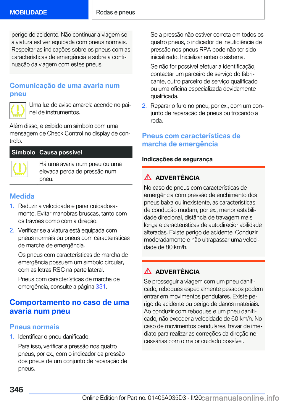 BMW X4 2020  Manual do condutor (in Portuguese) �p�e�r�i�g�o��d�e��a�c�i�d�e�n�t�e�.��N�ã�o��c�o�n�t�i�n�u�a�r��a��v�i�a�g�e�m��s�e�a��v�i�a�t�u�r�a��e�s�t�i�v�e�r��e�q�u�i�p�a�d�a��c�o�m��p�n�e�u�s��n�o�r�m�a�i�s�. �R�e�s�p�e�i�t�a�r