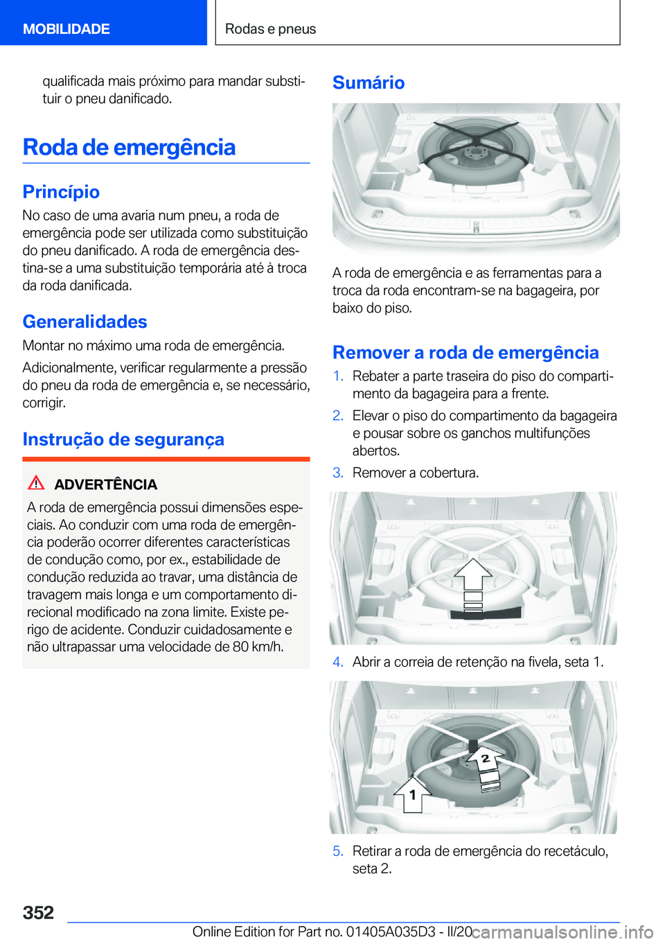 BMW X4 2020  Manual do condutor (in Portuguese) �q�u�a�l�i�f�i�c�a�d�a��m�a�i�s��p�r�ó�x�i�m�o��p�a�r�a��m�a�n�d�a�r��s�u�b�s�t�iª
�t�u�i�r��o��p�n�e�u��d�a�n�i�f�i�c�a�d�o�.
�R�o�d�a��d�e��e�m�e�r�g�ê�n�c�i�a
�P�r�i�n�c�