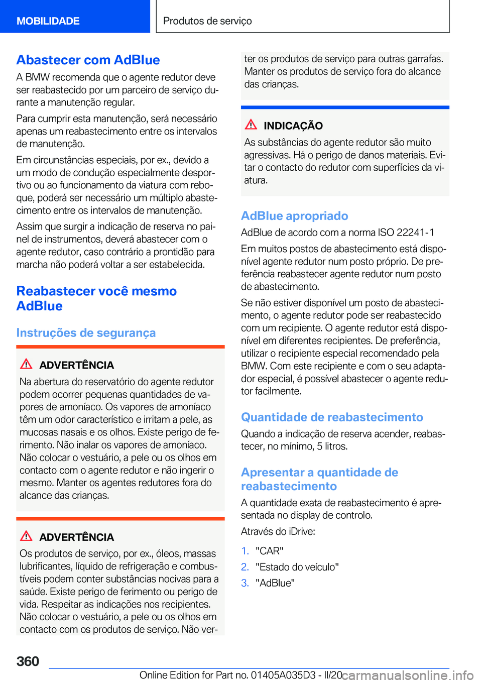 BMW X4 2020  Manual do condutor (in Portuguese) �A�b�a�s�t�e�c�e�r��c�o�m��A�d�B�l�u�e�A��B�M�W��r�e�c�o�m�e�n�d�a��q�u�e��o��a�g�e�n�t�e��r�e�d�u�t�o�r��d�e�v�e
�s�e�r��r�e�a�b�a�s�t�e�c�i�d�o��p�o�r��u�m��p�a�r�c�e�i�r�o��d�e��s�e�