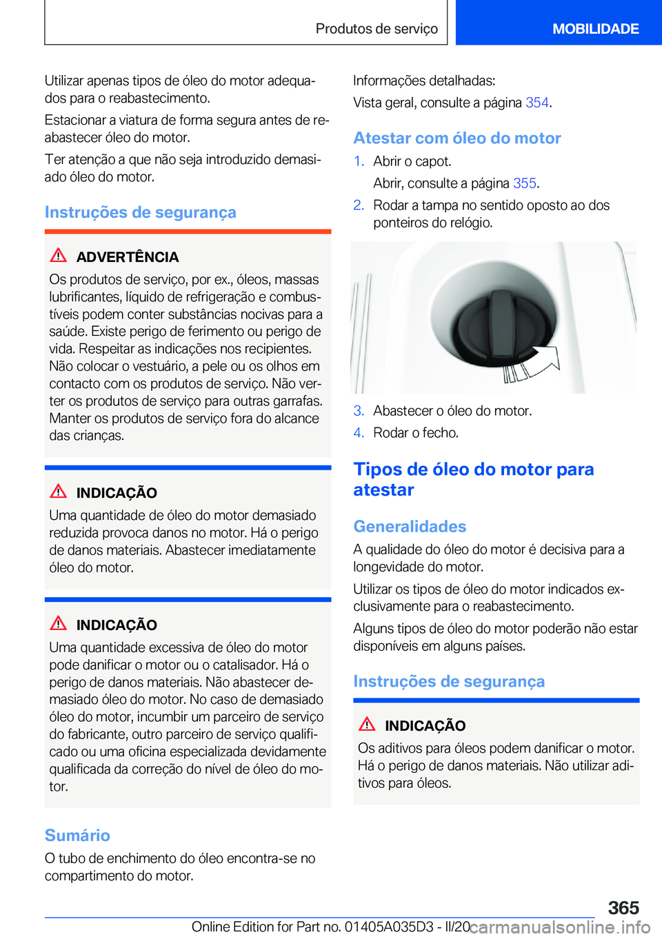 BMW X4 2020  Manual do condutor (in Portuguese) �U�t�i�l�i�z�a�r��a�p�e�n�a�s��t�i�p�o�s��d�e��ó�l�e�o��d�o��m�o�t�o�r��a�d�e�q�u�aª�d�o�s��p�a�r�a��o��r�e�a�b�a�s�t�e�c�i�m�e�n�t�o�.
�E�s�t�a�c�i�o�n�a�r��a��v�i�a�t�u�r�a��d�e��f�