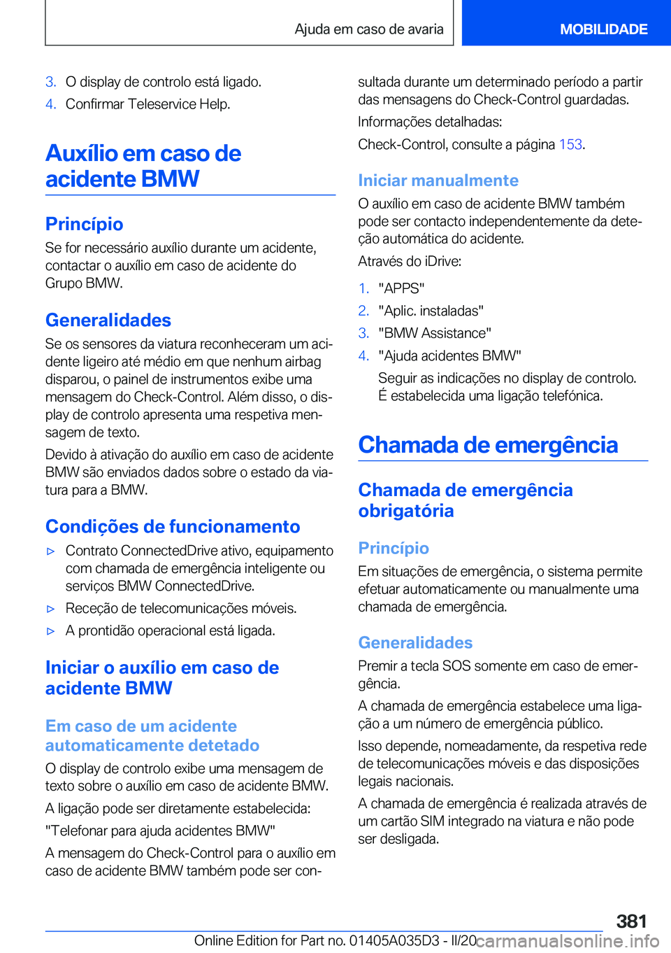 BMW X4 2020  Manual do condutor (in Portuguese) �3�.�O��d�i�s�p�l�a�y��d�e��c�o�n�t�r�o�l�o��e�s�t�á��l�i�g�a�d�o�.�4�.�C�o�n�f�i�r�m�a�r��T�e�l�e�s�e�r�v�i�c�e��H�e�l�p�.
�A�u�x�