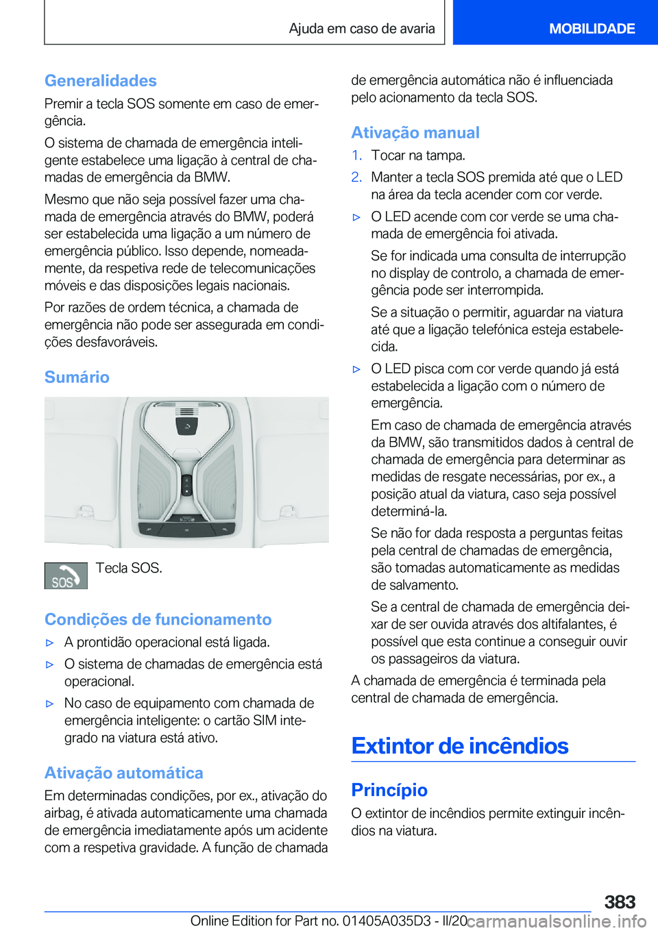 BMW X4 2020  Manual do condutor (in Portuguese) �G�e�n�e�r�a�l�i�d�a�d�e�s
�P�r�e�m�i�r��a��t�e�c�l�a��S�O�S��s�o�m�e�n�t�e��e�m��c�a�s�o��d�e��e�m�e�rª
�g�ê�n�c�i�a�.
�O��s�i�s�t�e�m�a��d�e��c�h�a�m�a�d�a��d�e��e�m�e�r�g�ê�n�c�i�a