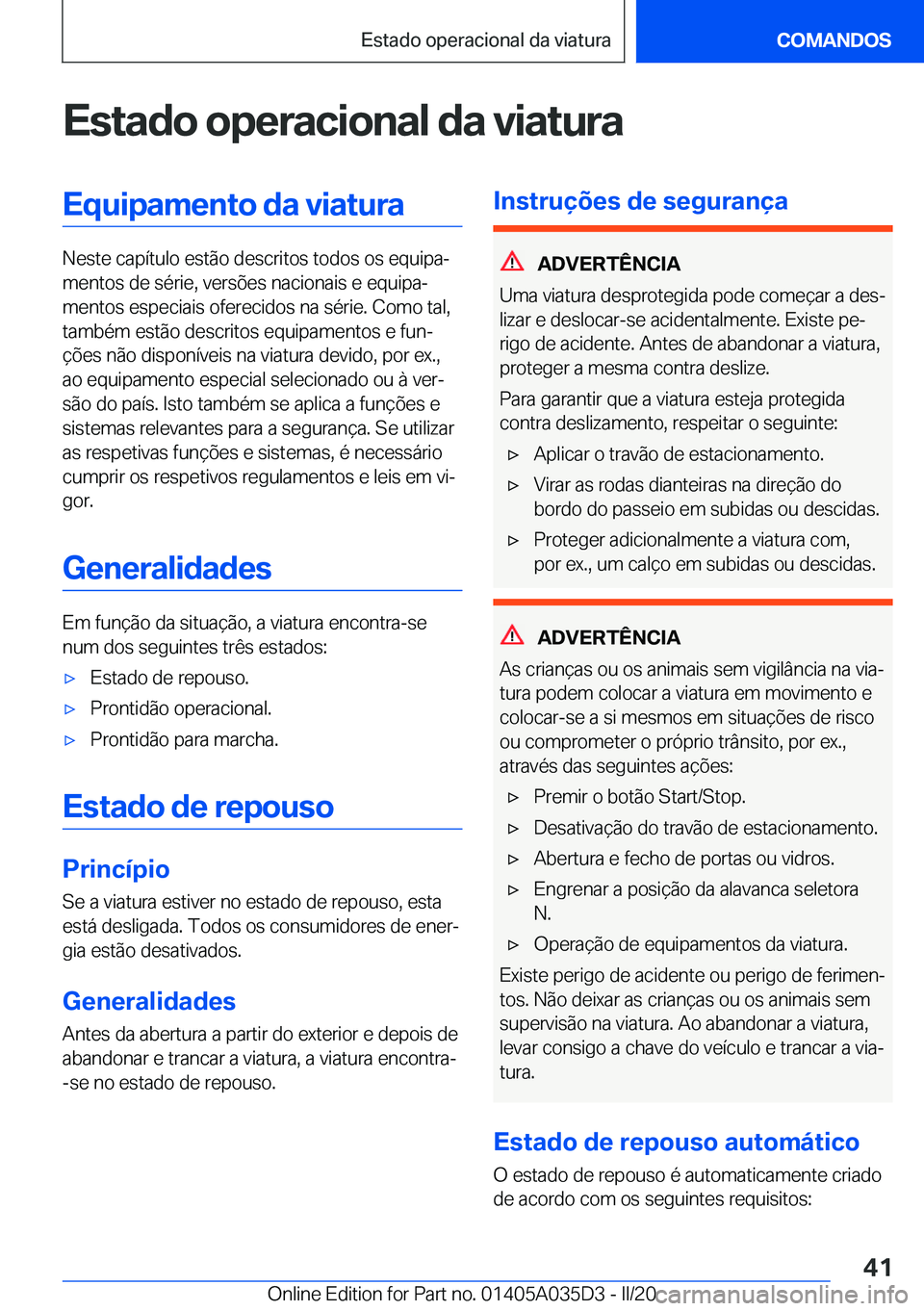 BMW X4 2020  Manual do condutor (in Portuguese) �E�s�t�a�d�o��o�p�e�r�a�c�i�o�n�a�l��d�a��v�i�a�t�u�r�a�E�q�u�i�p�a�m�e�n�t�o��d�a��v�i�a�t�u�r�a
�N�e�s�t�e��c�a�p�