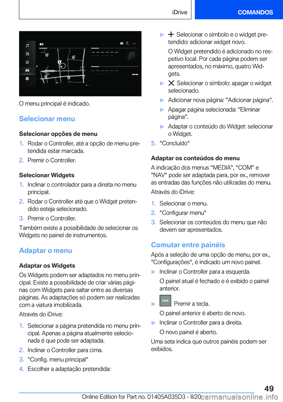 BMW X4 2020  Manual do condutor (in Portuguese) �O��m�e�n�u��p�r�i�n�c�i�p�a�l��é��i�n�d�i�c�a�d�o�.�S�e�l�e�c�i�o�n�a�r��m�e�n�u
�S�e�l�e�c�i�o�n�a�r��o�p�